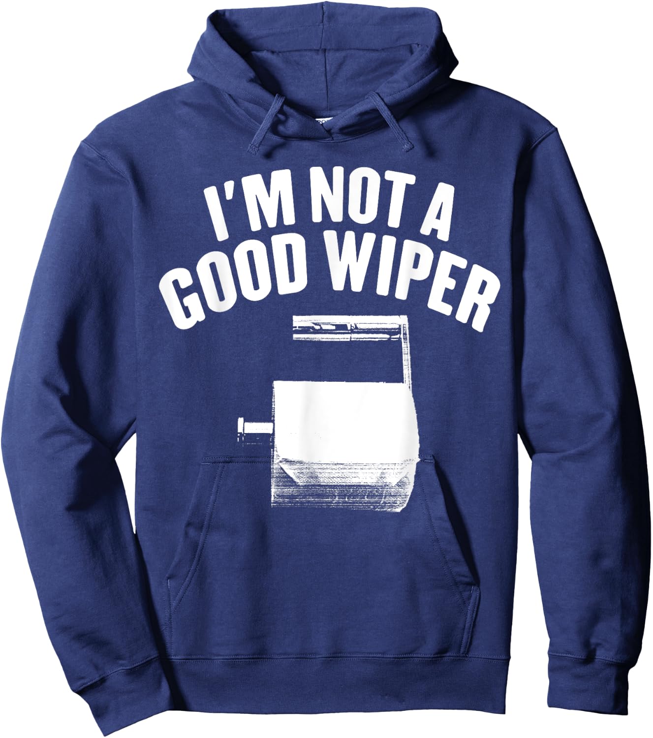 I'm Not A Good Wiper Saying Funny Inappropriate Men Women Hoodie - Hoodie | Navy