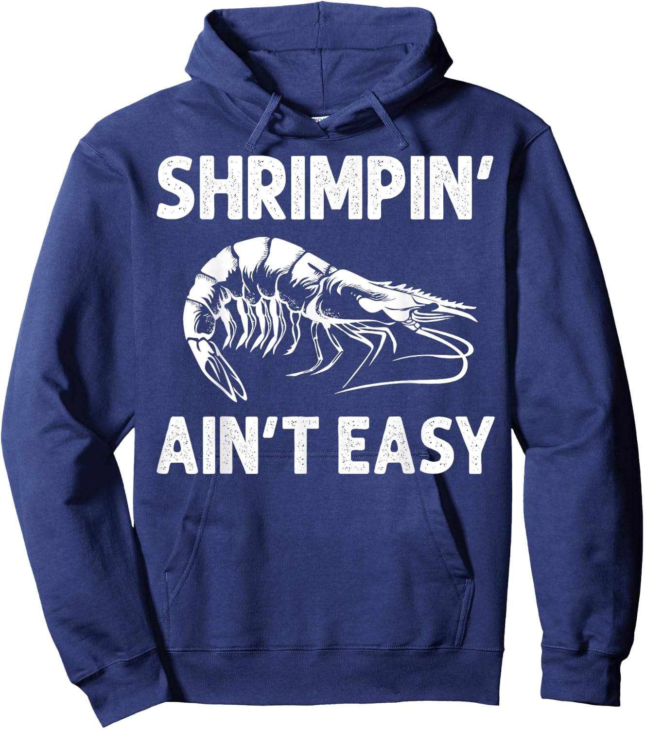 Funny Shrimpin' Ain't Easy Shrimp Gift Cool Fishing Fisher Hoodie - Hoodie | Navy