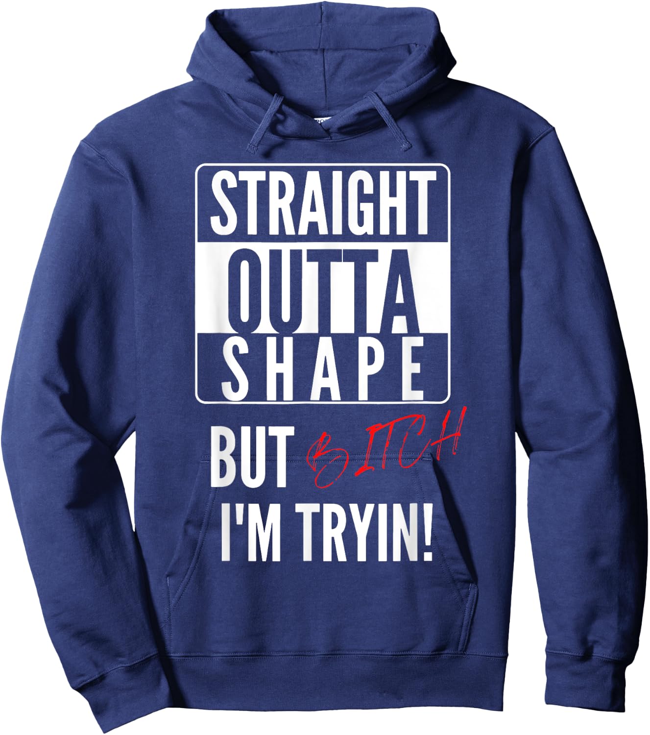 Straight Outta Shape But I'm Trying B.itch Hoodie - Hoodie | Navy