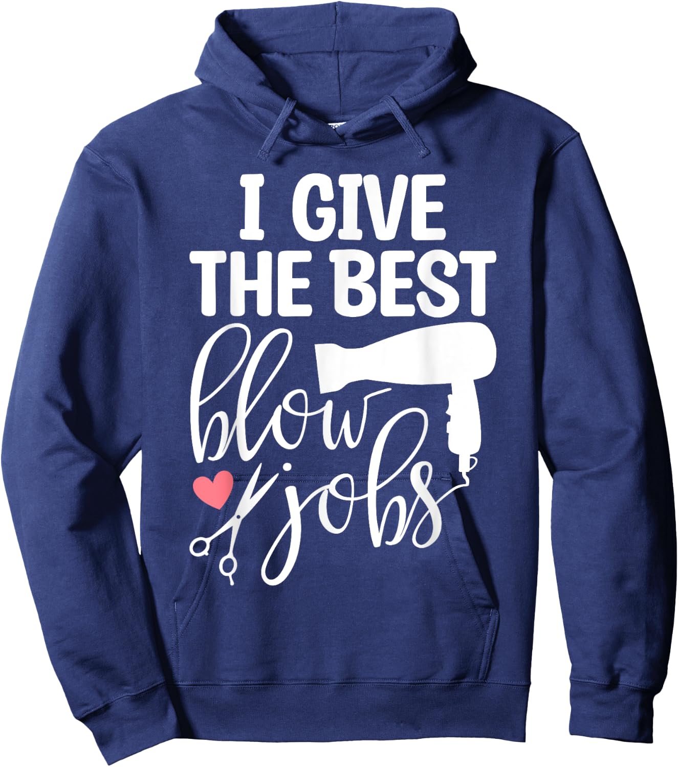 I Give The Best Blow Hair Jobs Funny Hairdresser Hairstylist Hoodie - Hoodie | Navy