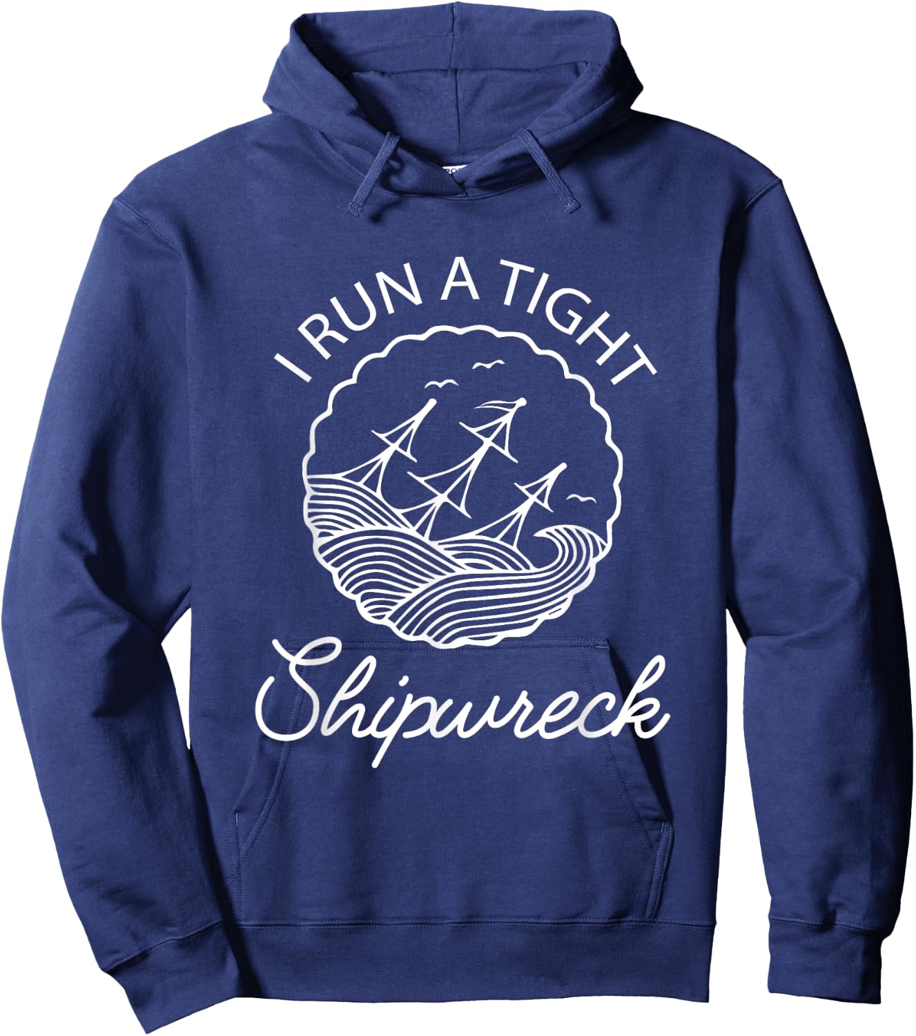 I Run A Tight Shipwreck Funny Saying Wreck Mom Dad Gift Hoodie - Hoodie | Navy