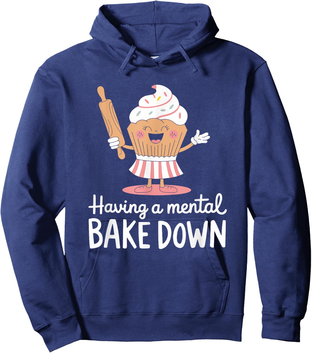 Pastry chef Bread Baking, Having A Mental Bake Down Hoodie - Hoodie | Navy