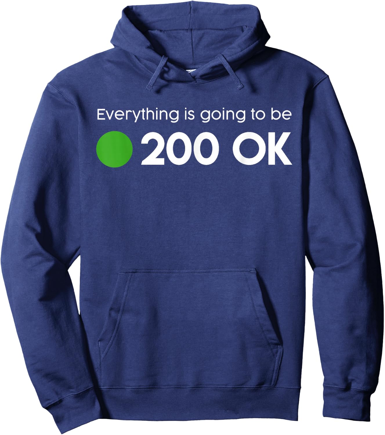 Everything is going to be 200 OK - geek http response shirt Hoodie - Hoodie | Navy