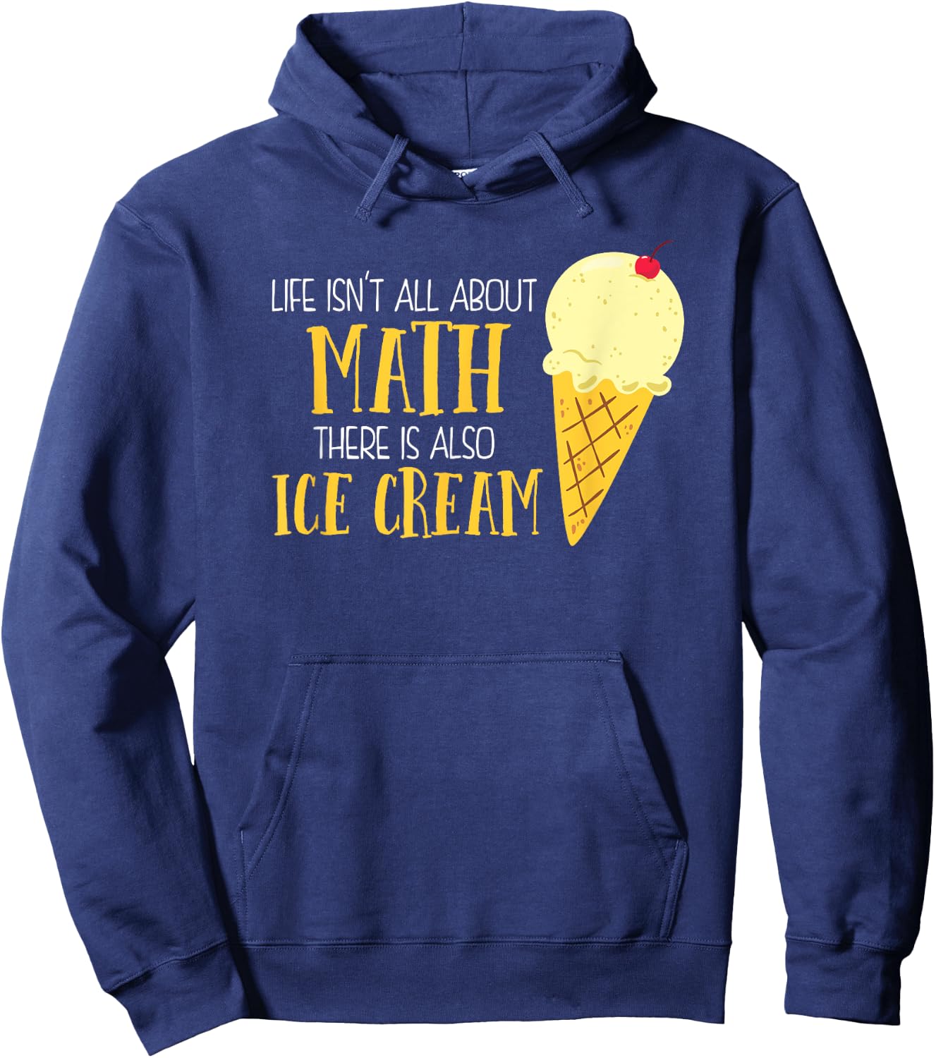 Life Isn't All About Math There Is Also Ice Cream School Hoodie - Hoodie | Navy