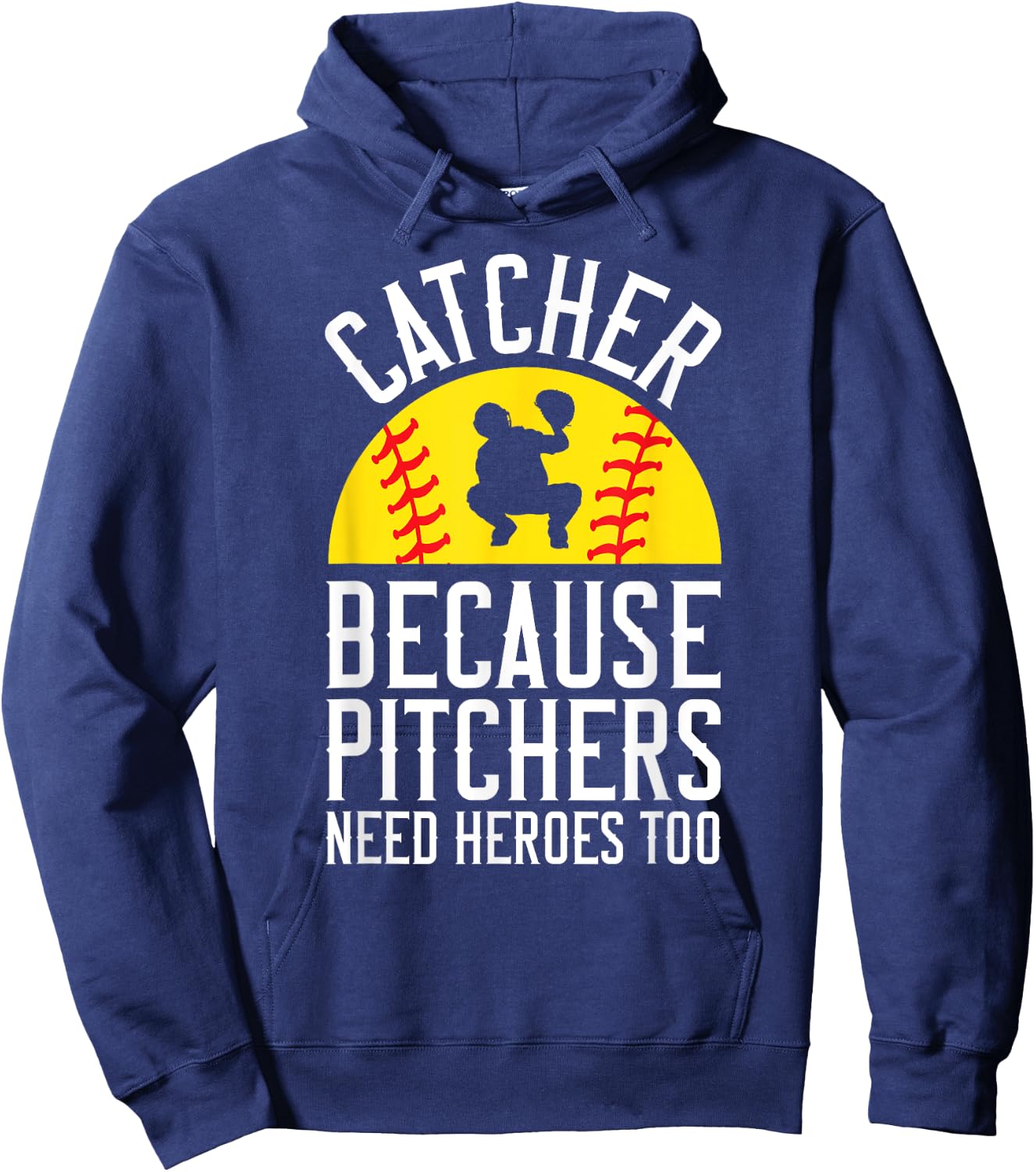 Catcher Because Pitchers Need Heroes Too Softball Hoodie - Hoodie | Navy