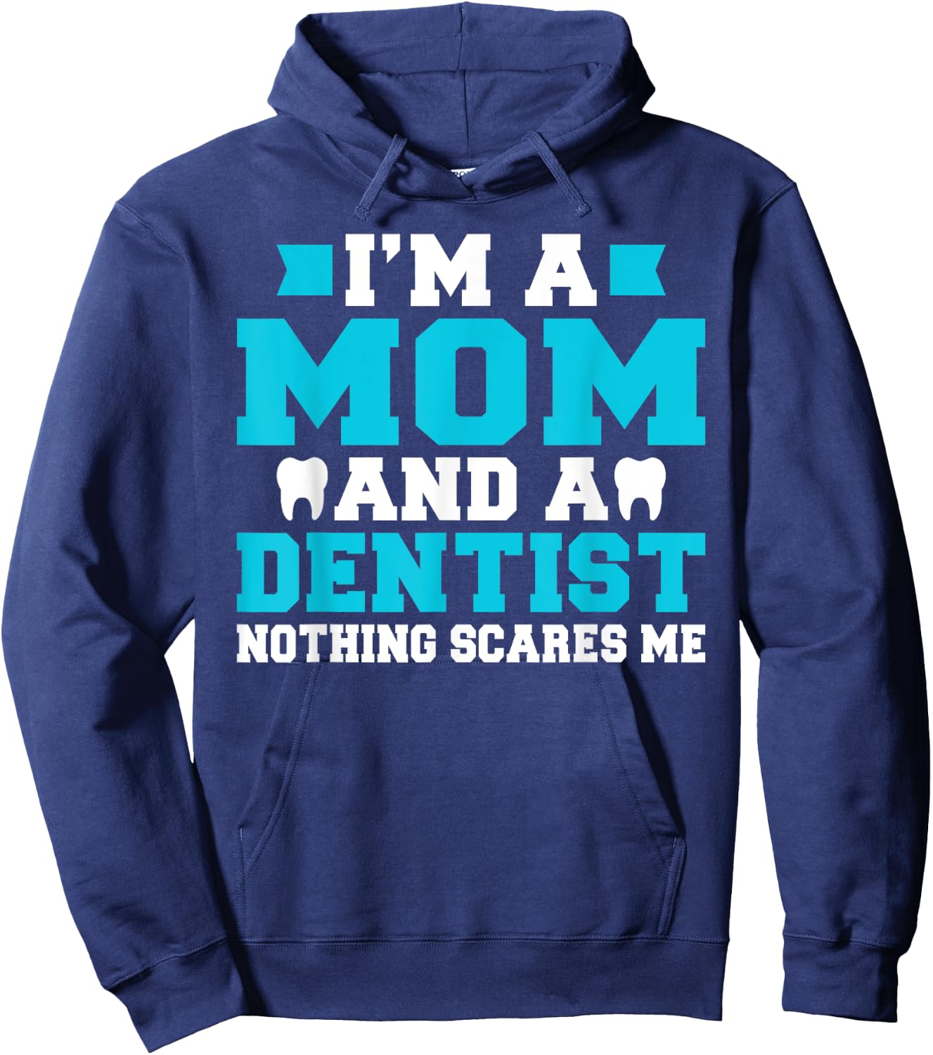 Im a Mom and a Dentist nothing scares me Dentist Mom Hoodie - Hoodie | Navy