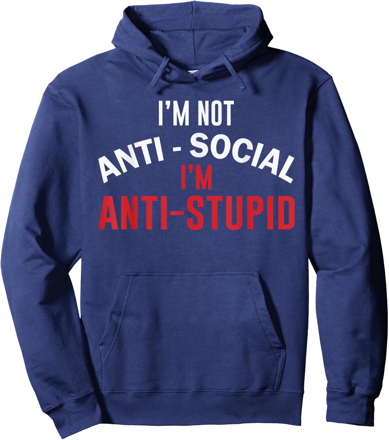 I'm Not Anti-Social I'm Anti-Stupid, Funny Stupid People Hoodie - Hoodie | Navy