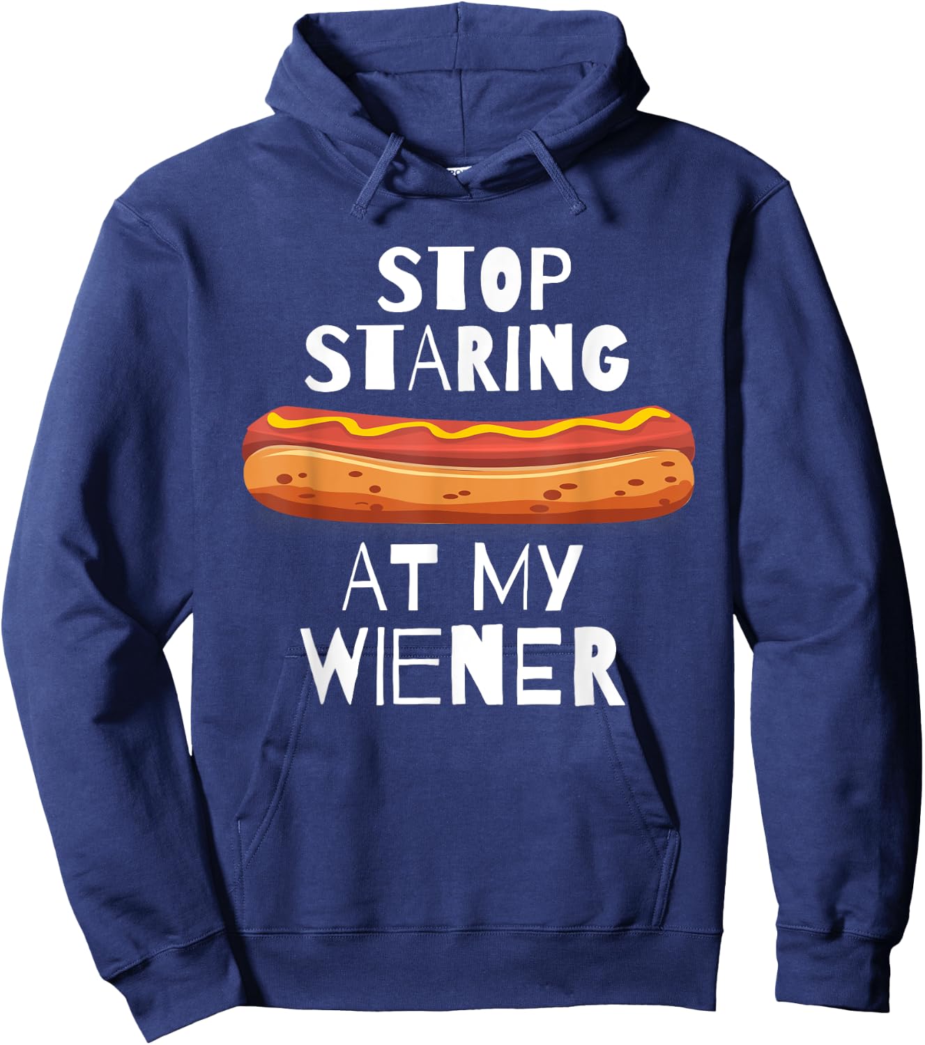 Stop Staring At My Wiener - Funny Hot Dog Men Women Hoodie - Hoodie | Navy