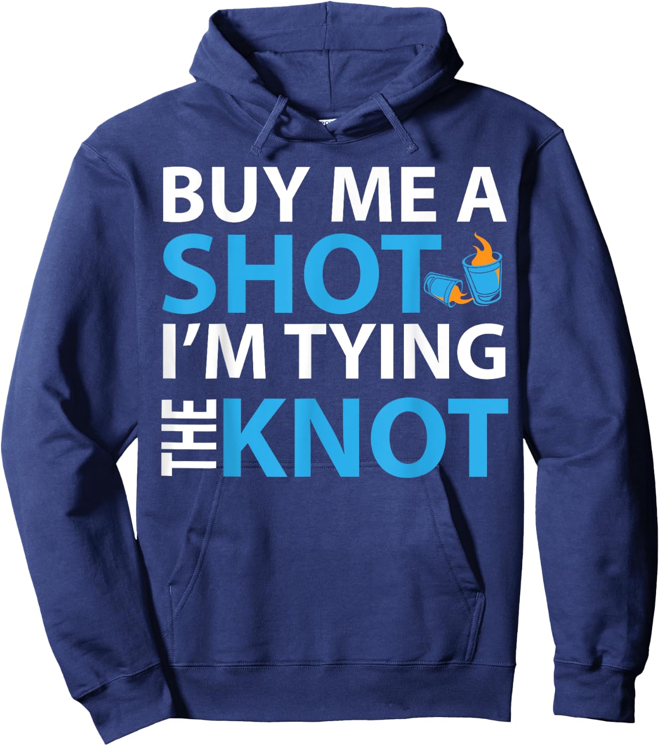 Buy Me A Shot I'm Tying The Knot , Engaged Gift Hoodie - Hoodie | Navy