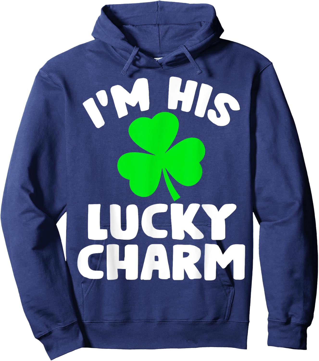 I'm His Lucky Charm Funny Couples St Patrick's Day Gifts Hoodie - Hoodie | Navy