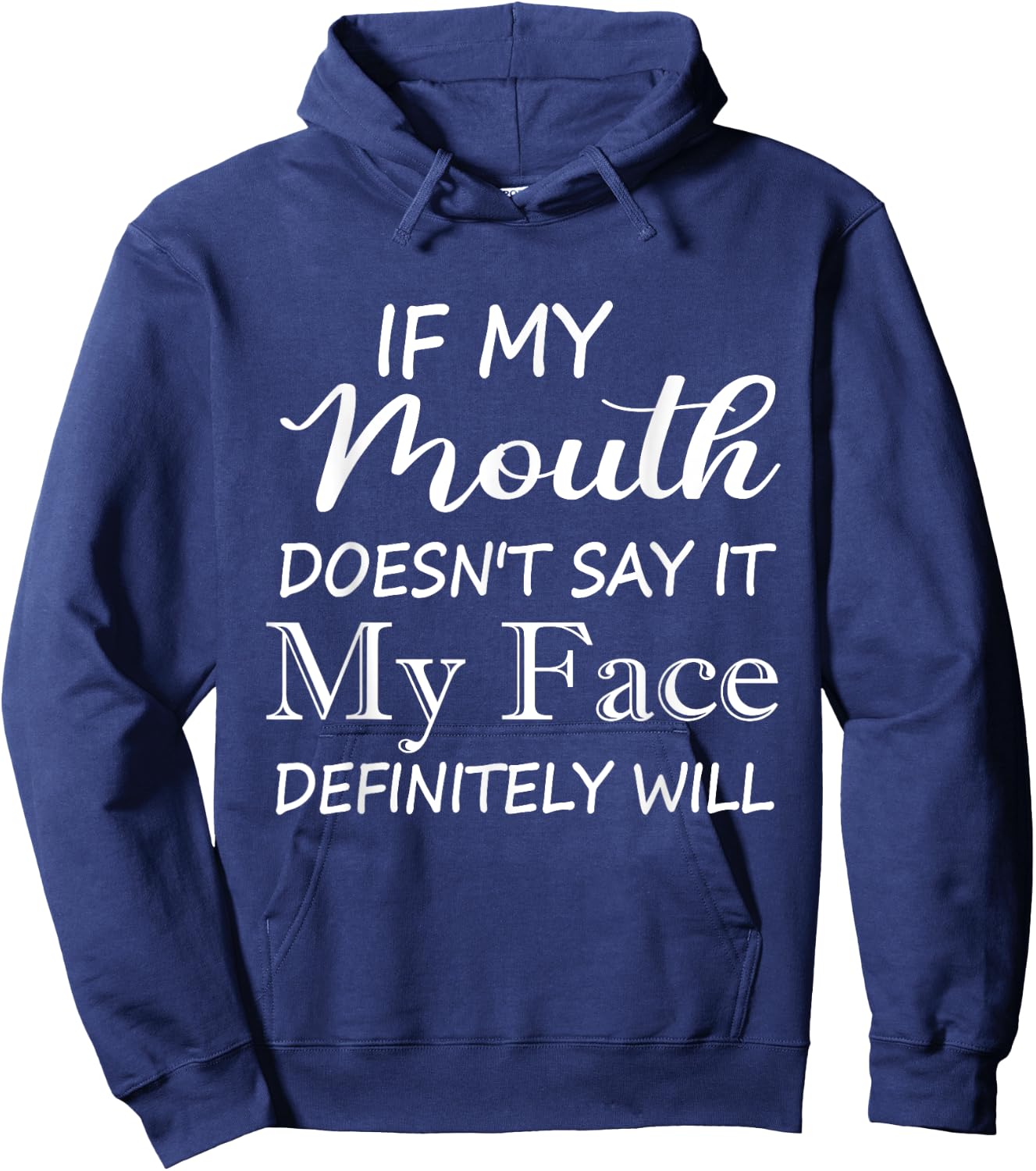 Funny If My Mouth Doesn't Say It My Face Definitely Will Hoodie - Hoodie | Navy
