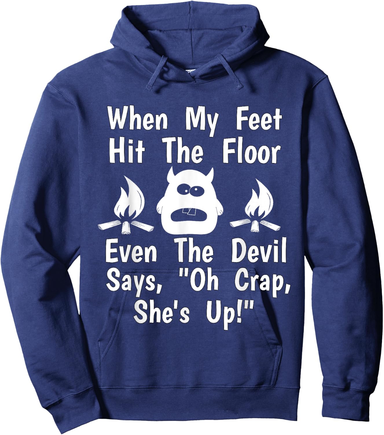 When Feet Hit Floor Devil Says "Oh Crap, She's Up!" Shirt Hoodie - Hoodie | Navy