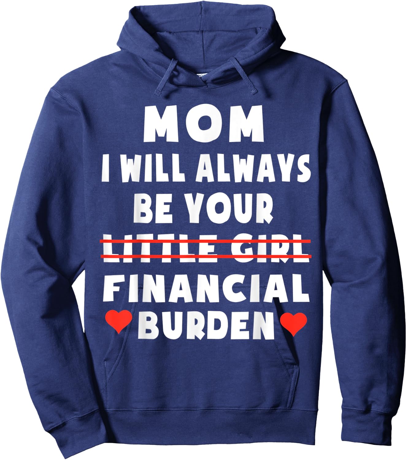 Mom I Will Always Be Your Little Girl Financial Burden Hoodie - Hoodie | Navy