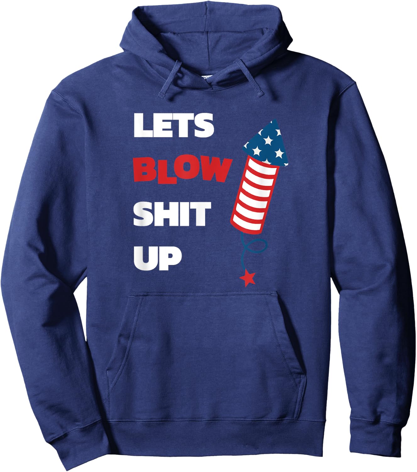 Lets Blow Shit Up - Fourth of July - Independence Day Women Men Hoodie - Hoodie | Navy