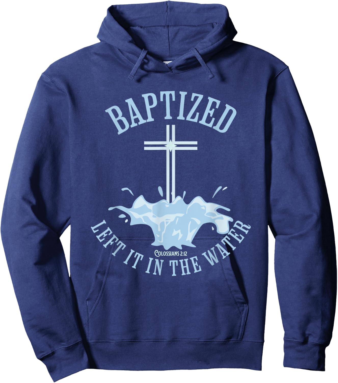 LEFT IT IN THE WATER, Colossians-2:12 BAPTIZED Christian Hoodie - Hoodie | Navy