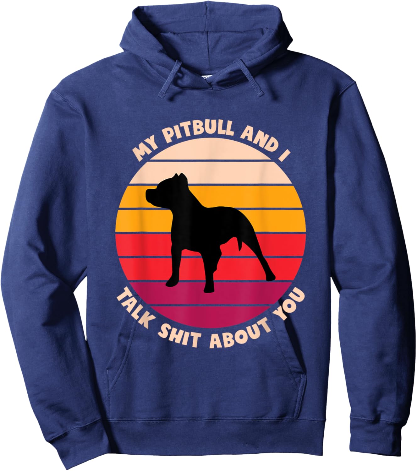 My Pitbull and I Talk Shit About You Funny Dog Lover Pitbull Men Women Hoodie - Hoodie | Navy