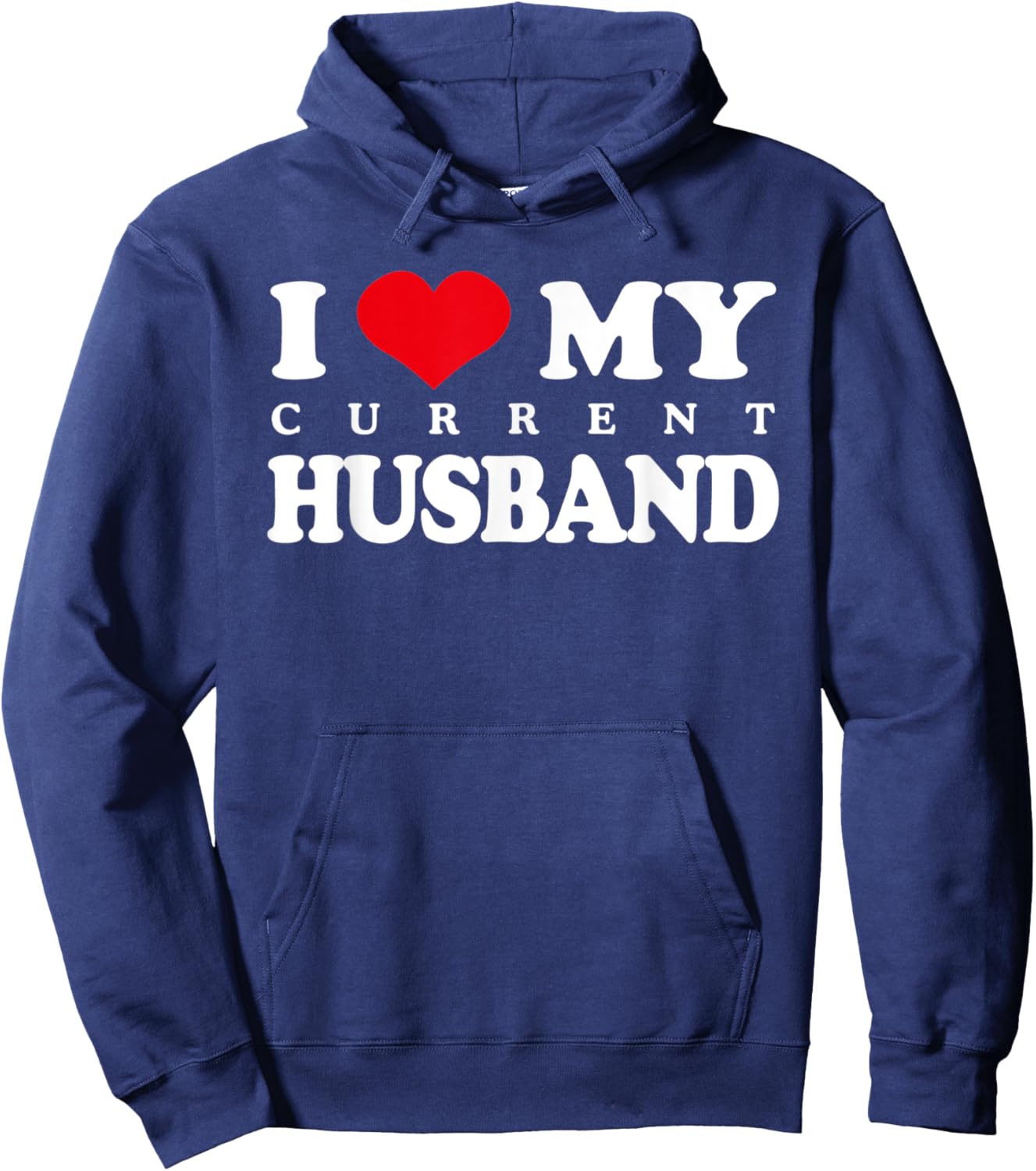 I Love My Current Husband, Funny Sarcastic Love Heart Hoodie - Hoodie | Navy