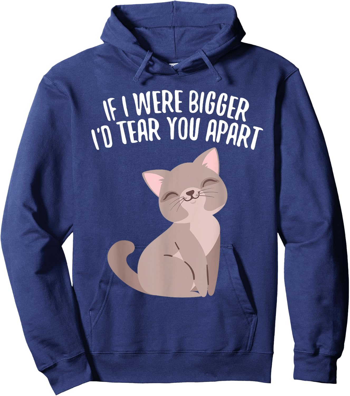 If I Were Bigger I'd Tear You Apart Cute Funny Cat Hoodie - Hoodie | Navy