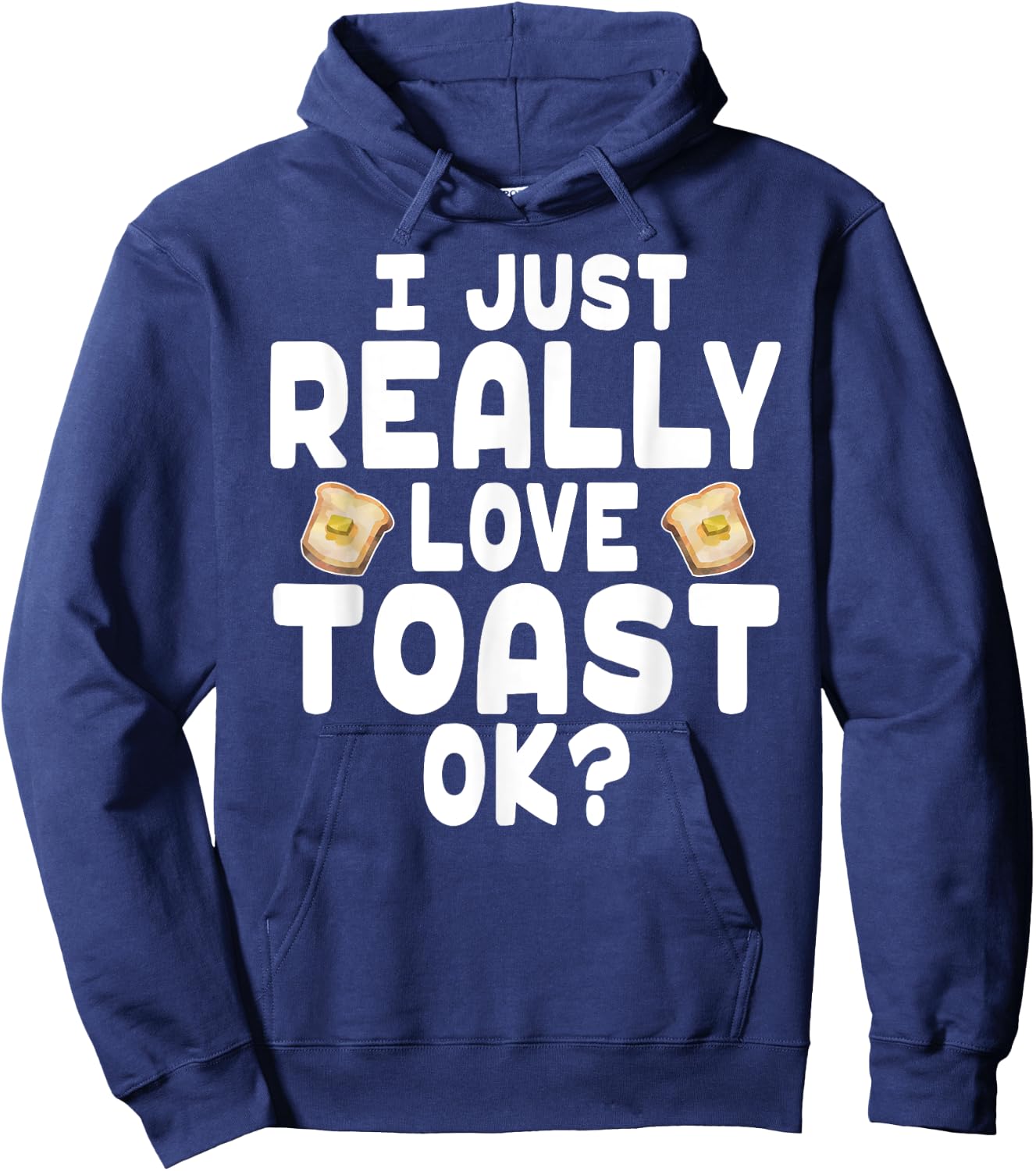 I Just Really Love Toast - Cute Toast Lover Hoodie - Hoodie | Navy