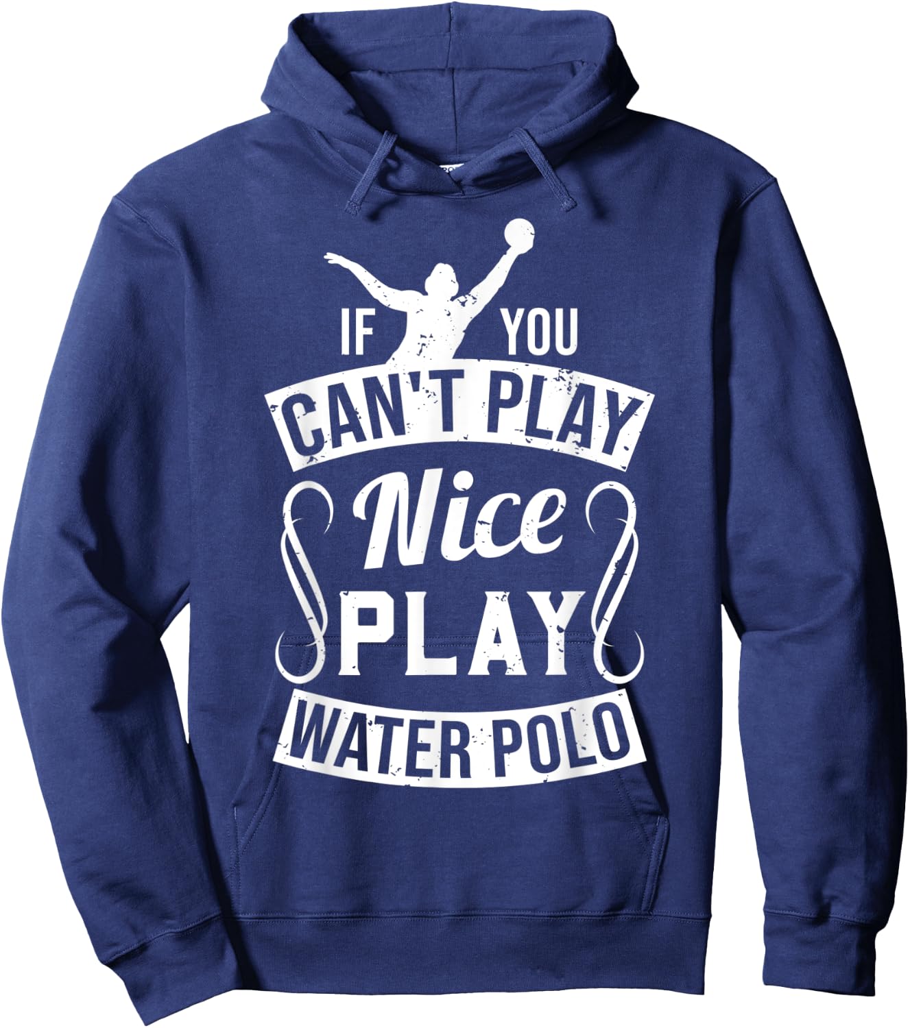 If You Can't Play Nice Play Water Polo - Player Funny Gift Hoodie - Hoodie | Navy