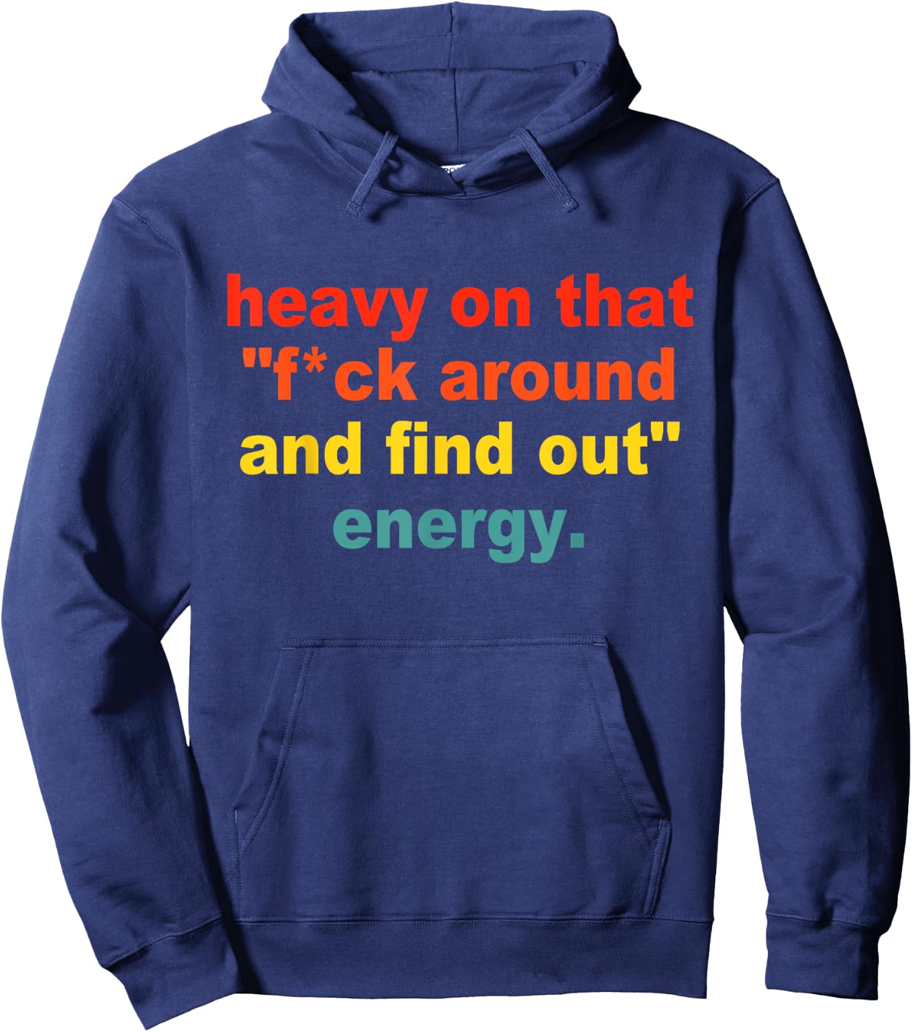 Heavy On That "Fuck Around And Find Out" Energy Hoodie - Hoodie | Navy