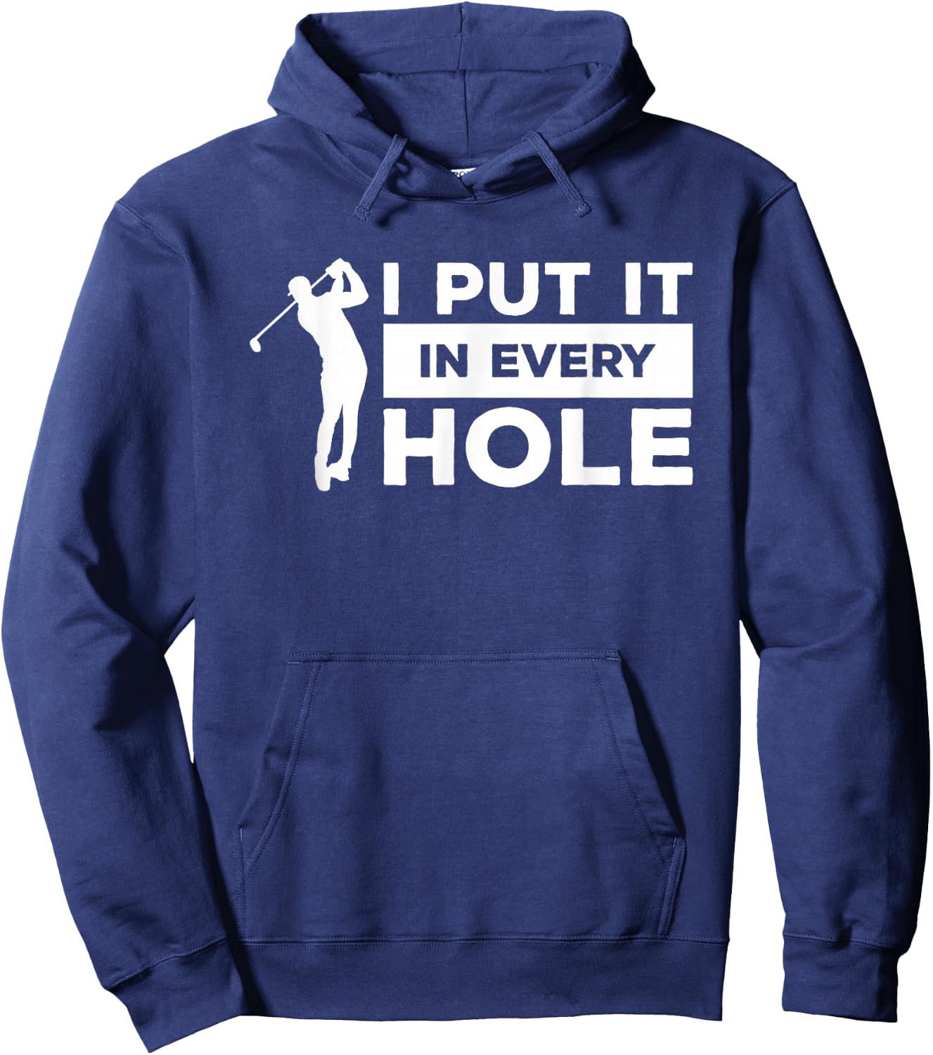 I Put It In Every Hole Golfing Golf For A Golfer Hoodie - Hoodie | Navy