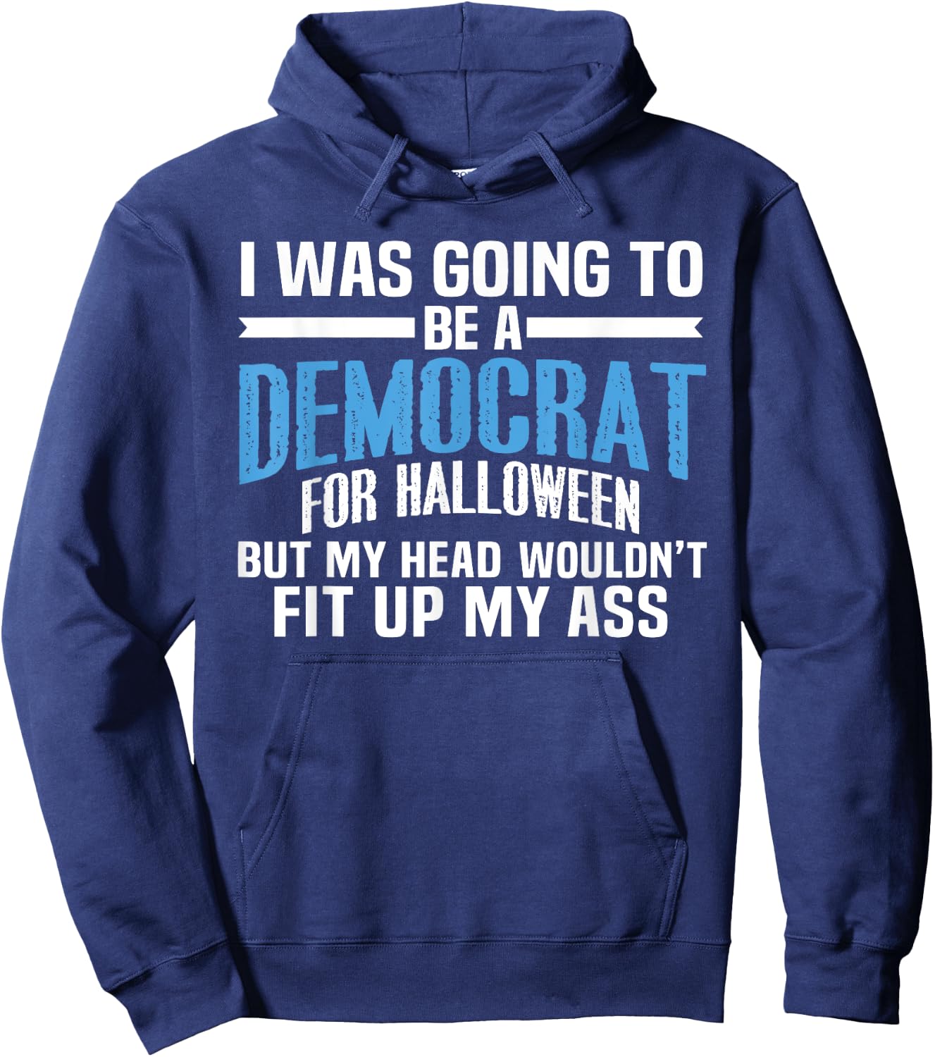 I was Going to Be A Democrat for Halloween Political Hoodie - Hoodie | Navy