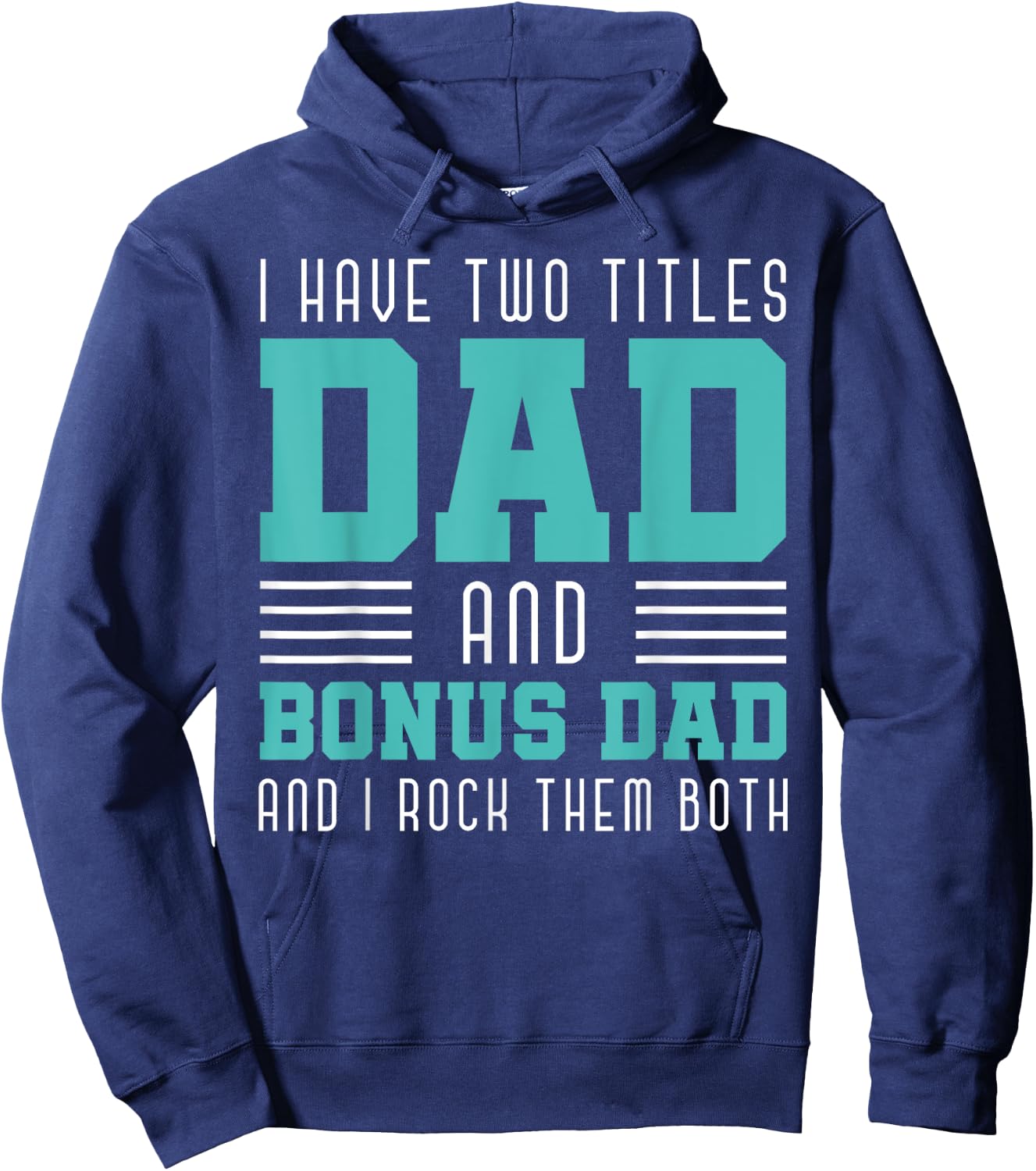 I Have Two Title Dad And Bonus Dad And I Rock Them Bonus Dad Hoodie - Hoodie | Navy