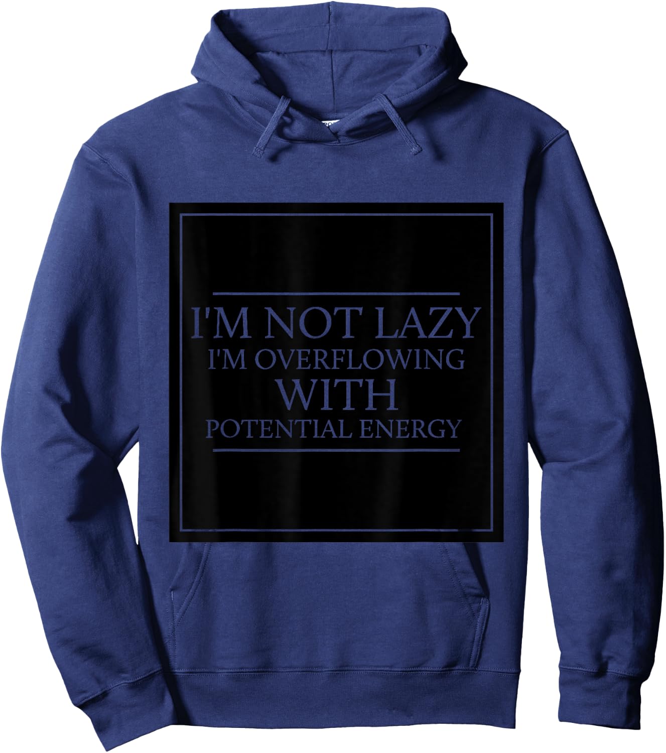 I'm Not Lazy I'm Overflowing With Potential Energy - Physics Hoodie - Hoodie | Navy