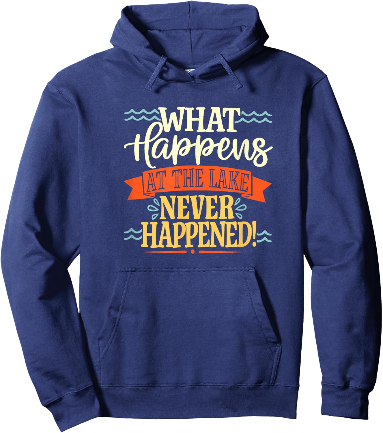 What Happens At The Lake Never Happened Stay Mysterious Hoodie - Hoodie | Navy