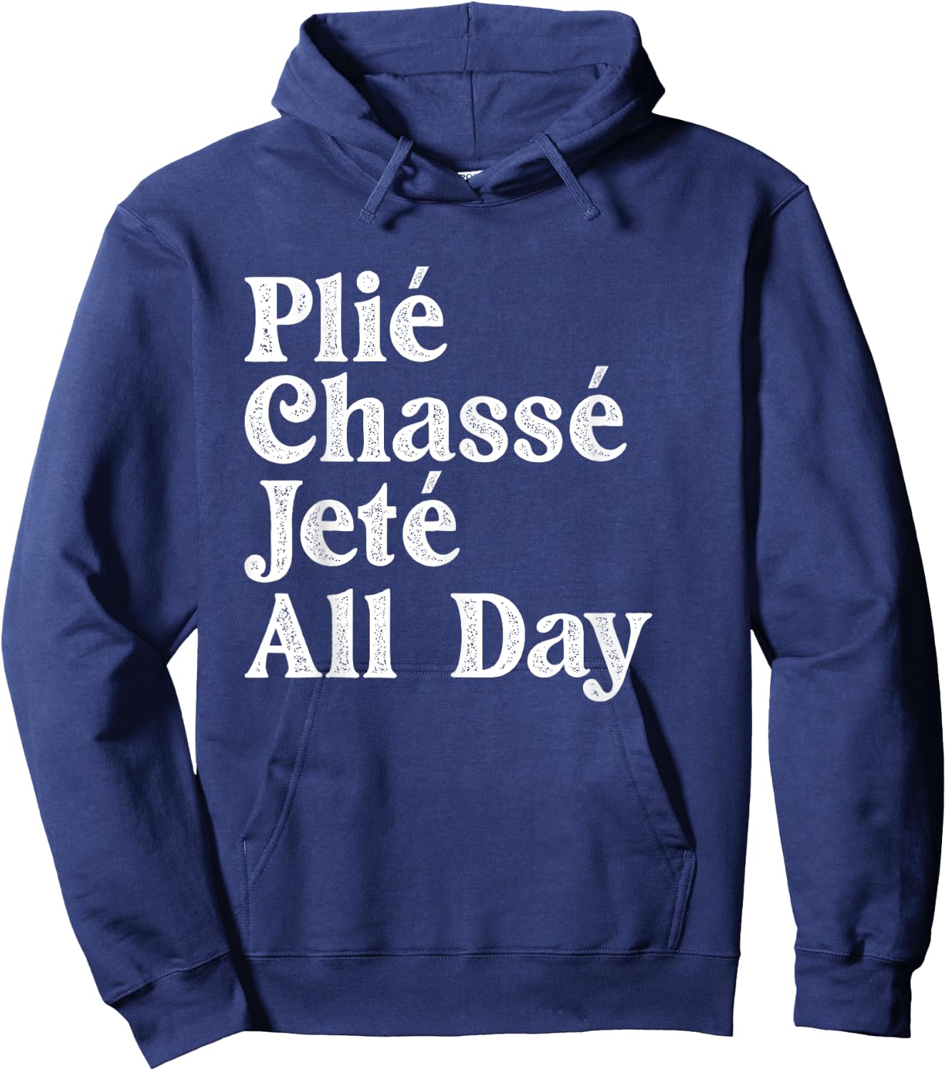 Plié Chassé Jeté All Day - Ballet Dance Instructor Pointe Hoodie - Hoodie | Navy