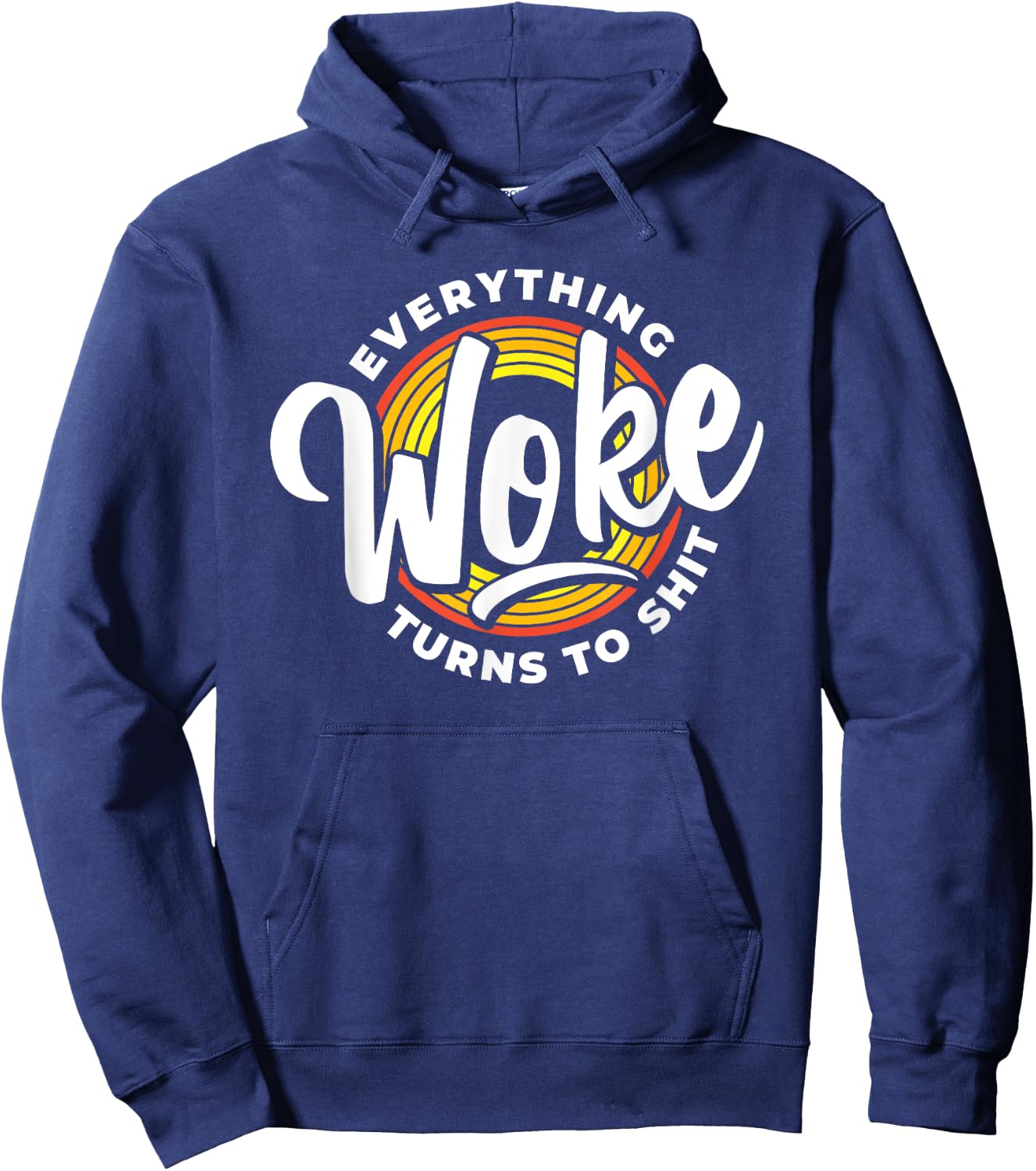 Everything Woke Turns To Shit Unwoke Hoodie - Hoodie | Navy