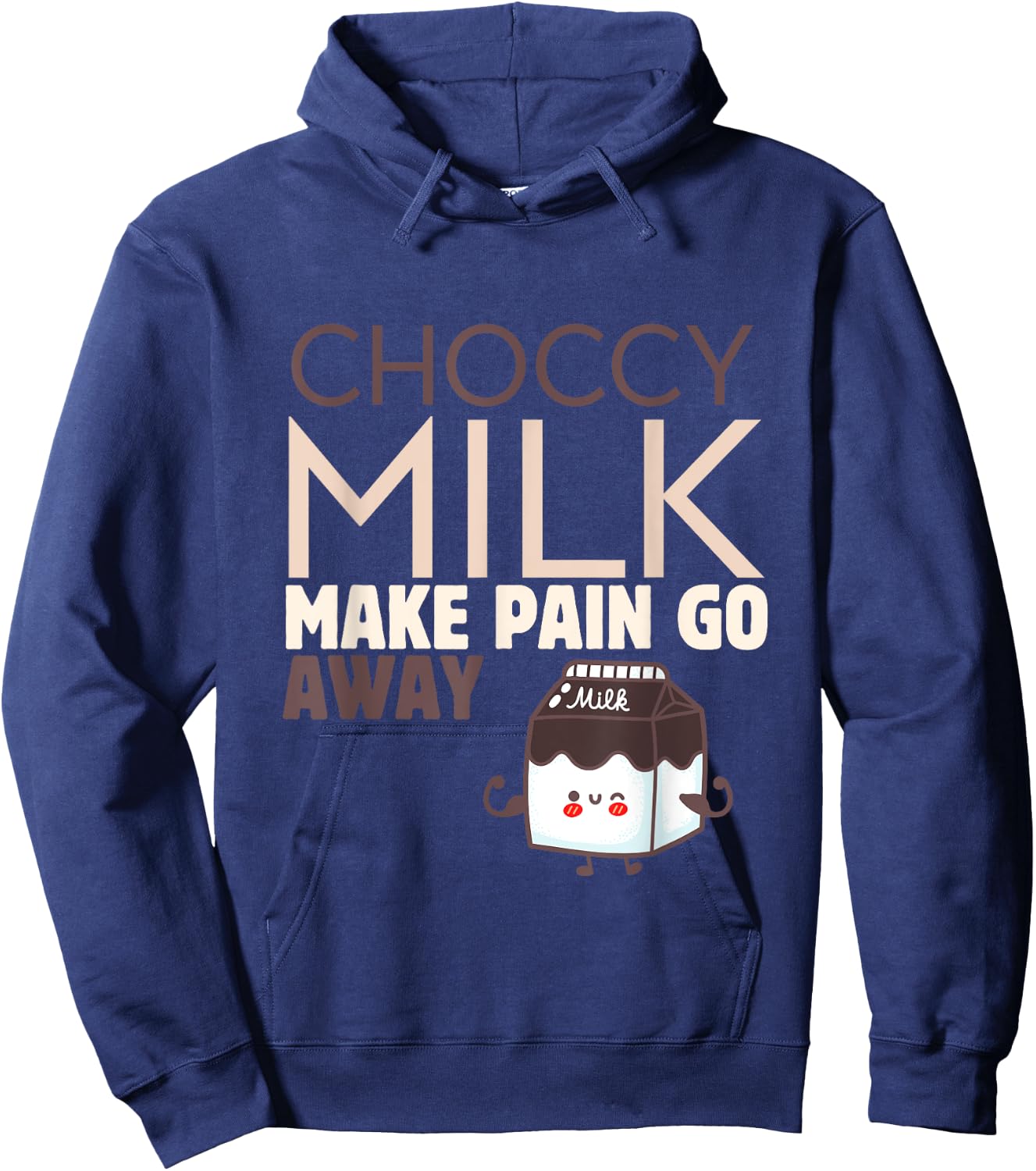 Choccy Milk Make Pain Go Away Sweet Dairy Choco Dessert Hoodie - Hoodie | Navy