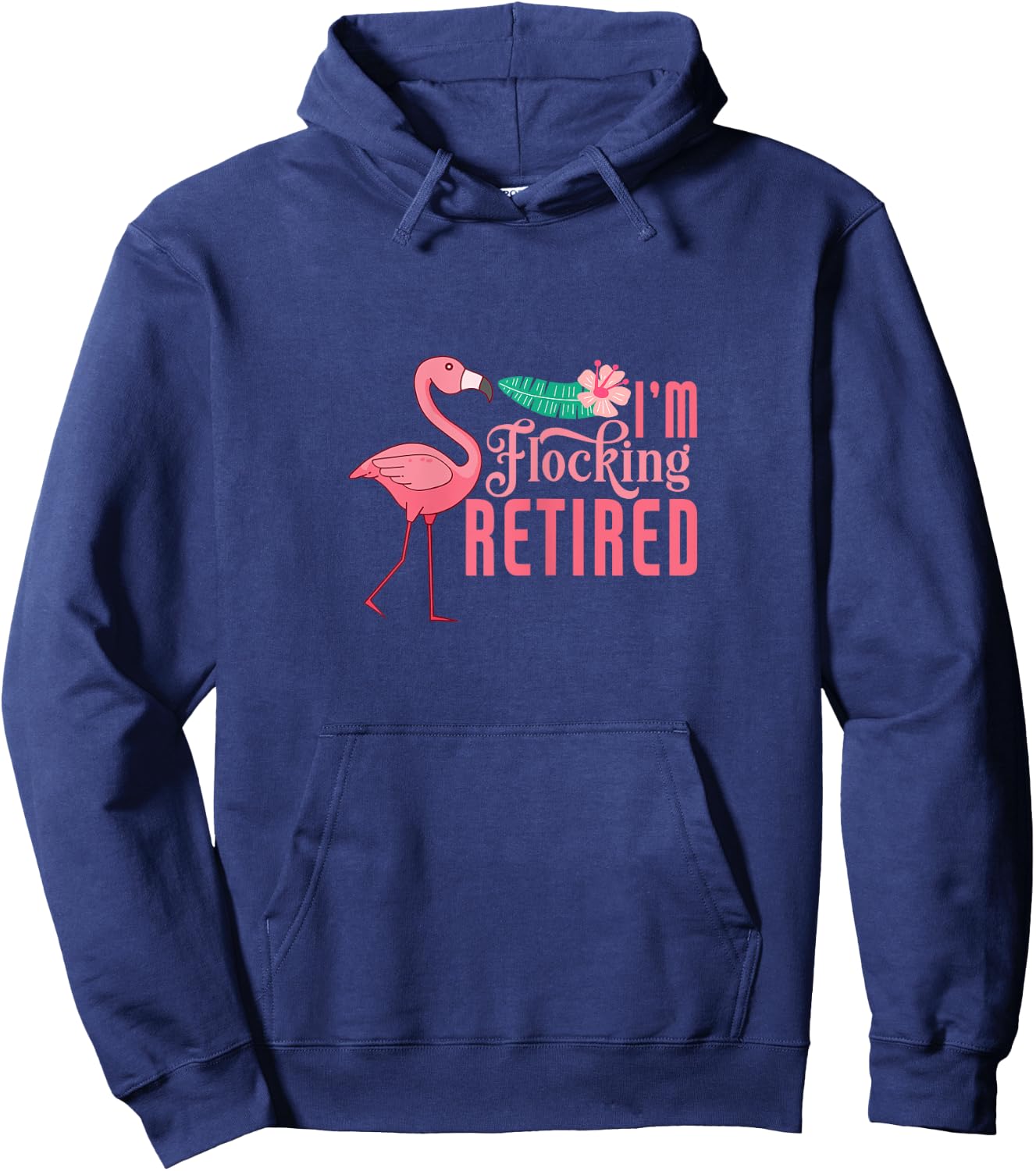 Retirement Flamingo I'm Flocking Retired Retiree Retiring Hoodie - Hoodie | Navy