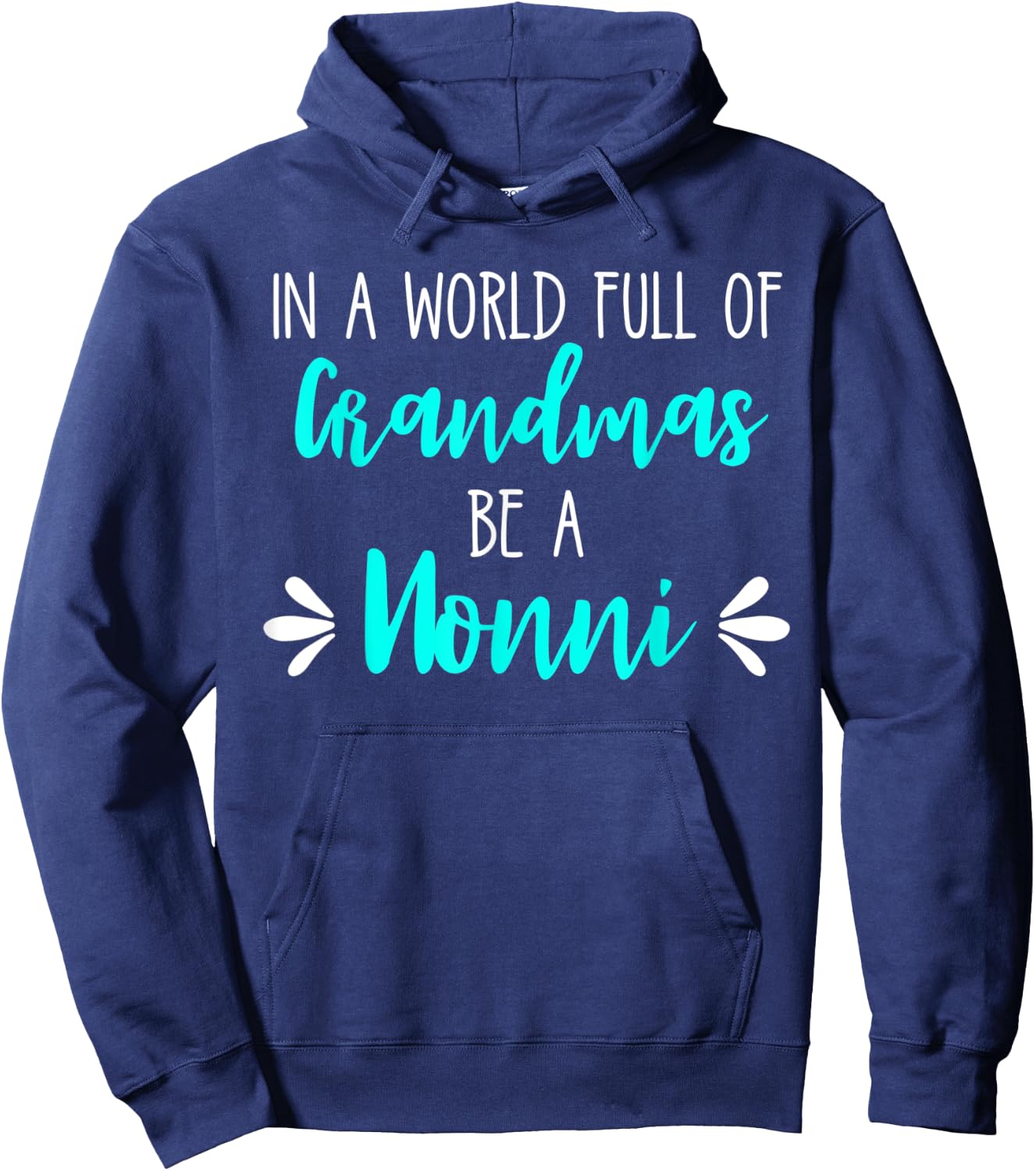 In a World Full of Grandmas Be a Nonni Grandmother Mom Gift Hoodie - Hoodie | Navy