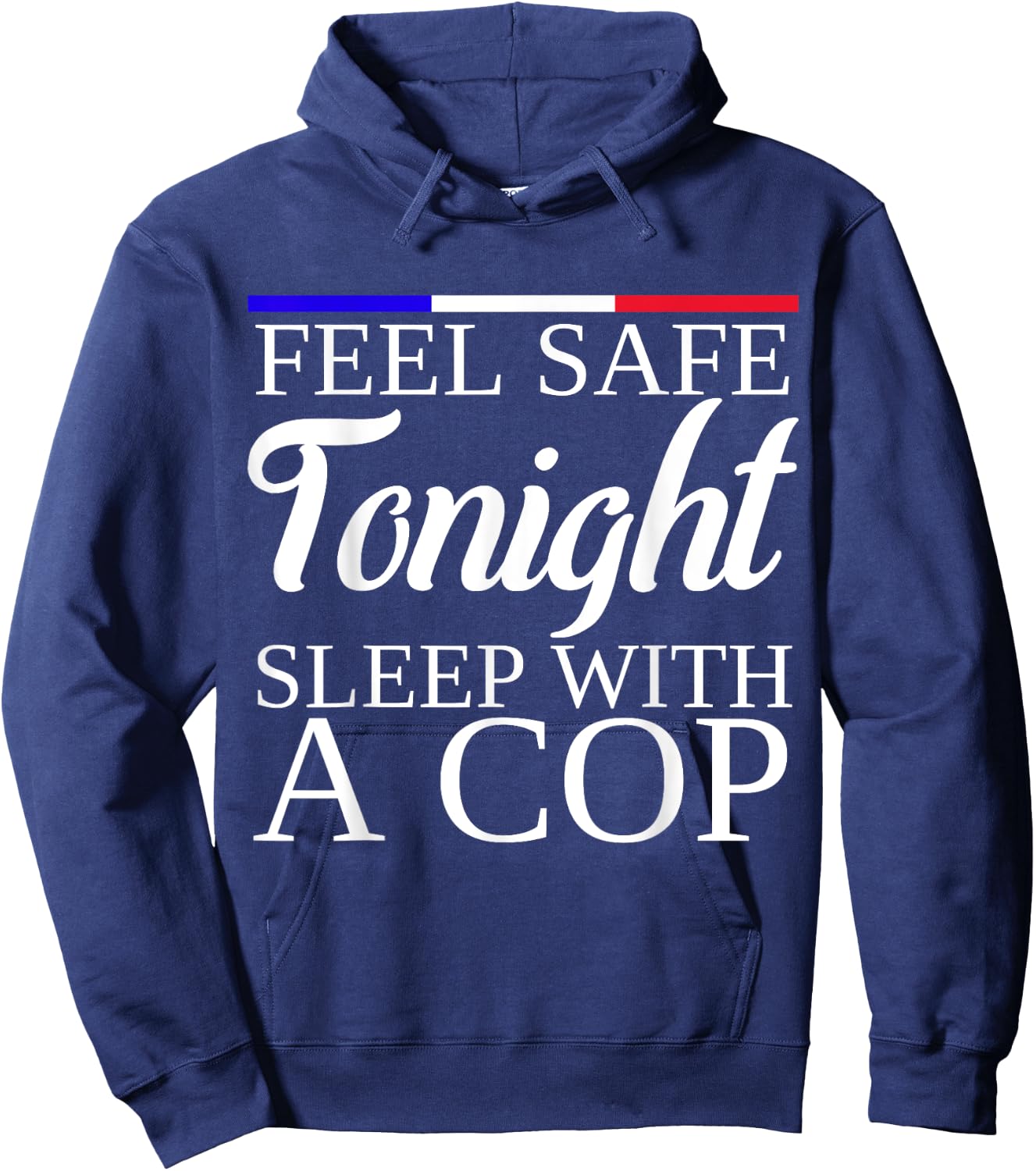 Feel Safe Tonight Sleep With A Cop Funny Police Officer Hoodie - Hoodie | Navy