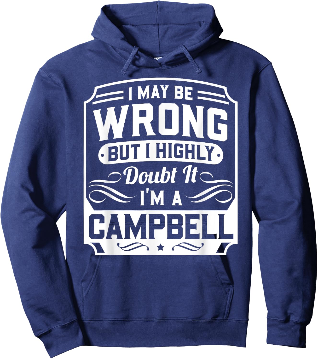 I May Be Wrong But I Highly Doubt It - I'm A Campbell - Gift Hoodie - Hoodie | Navy