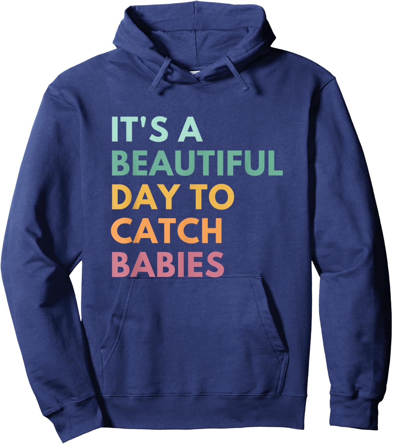 It's A Beautiful Day To Catch Babies, Midwife, LD Nurse Hoodie - Hoodie | Navy