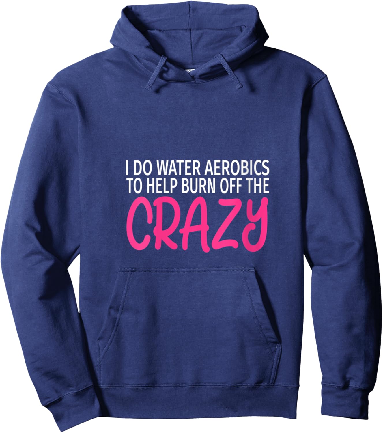 I Do Water Aerobics to Burn Off The Crazy - Funny Aerobics V-Neck Hoodie - Hoodie | Navy