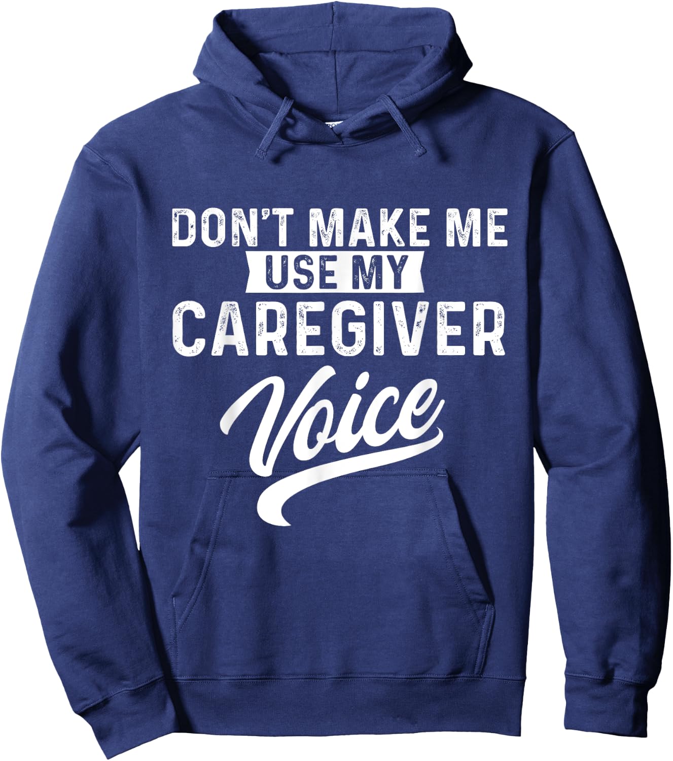 Don't Make Me Use My Caregiver Voice Caregiving Carer Nurse Hoodie - Hoodie | Navy