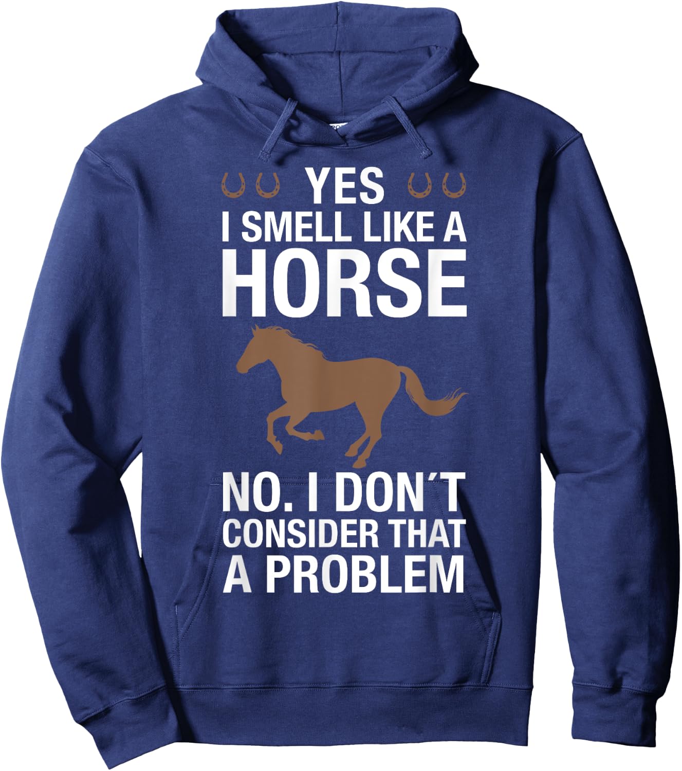 Yes I Smell Like a Horse No I Don't Consider That a Problem Hoodie - Hoodie | Navy
