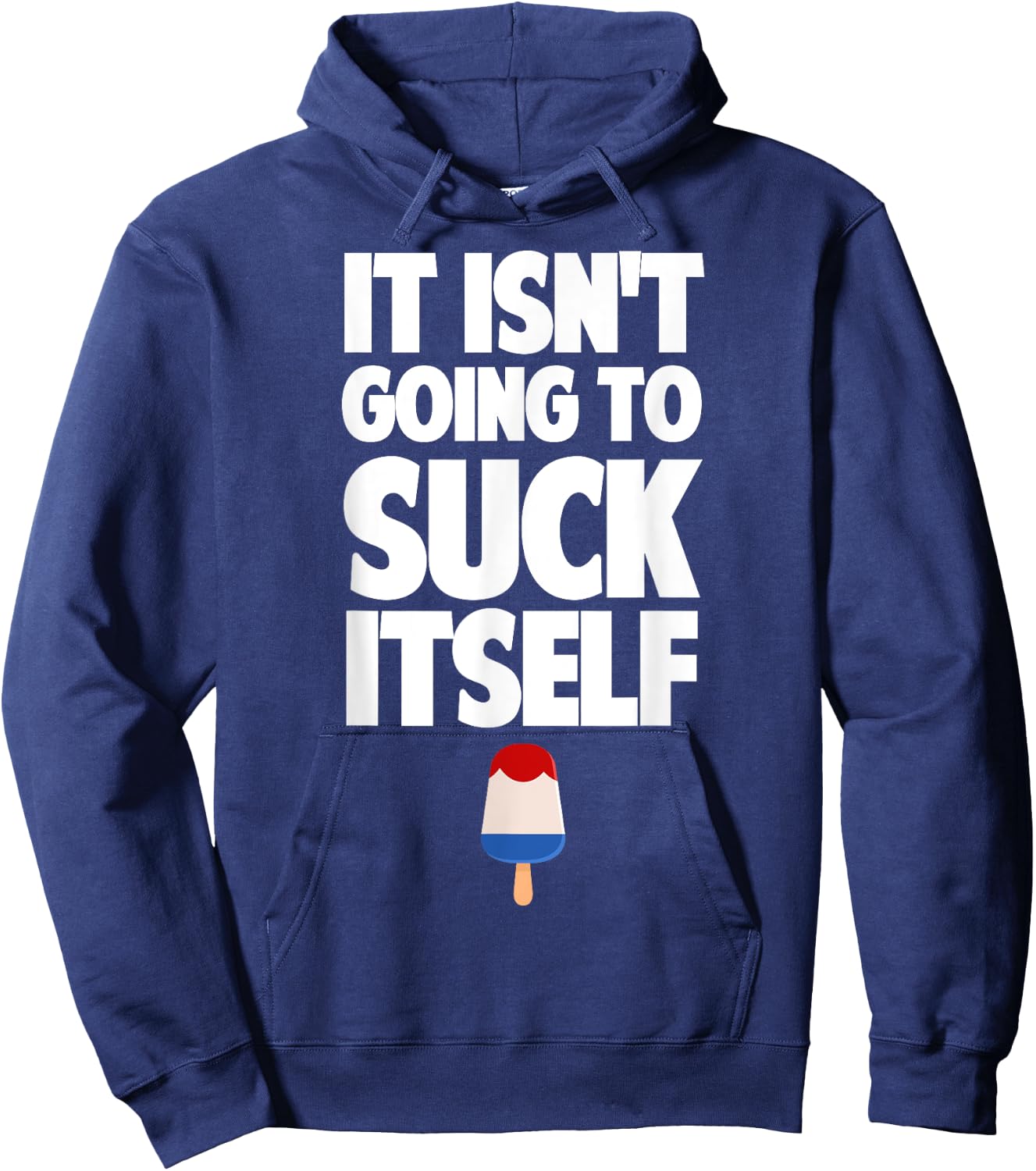 It Isn't Going to Suck Itself Lick Funny Dirty Popsicle Hoodie - Hoodie | Navy