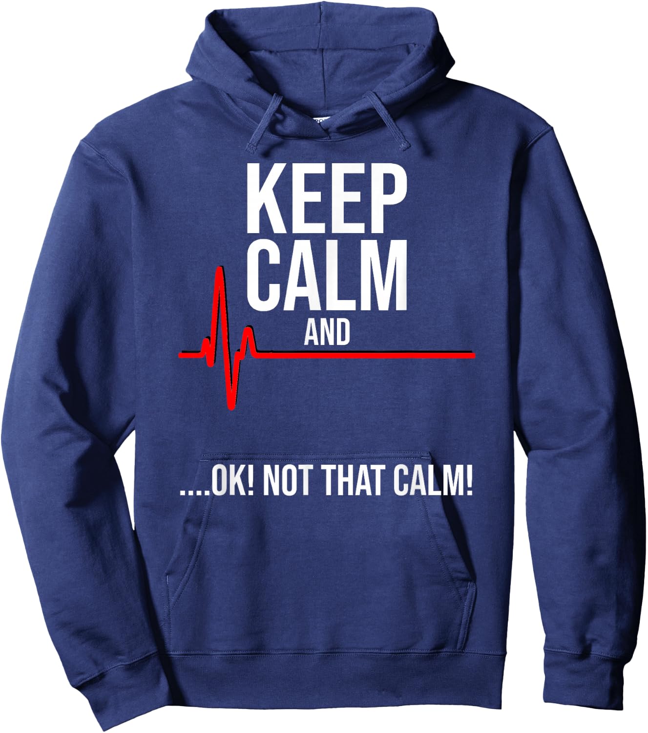 Keep Calm and Ok! Not That Calm! Funny Medical ECG Emergency Hoodie - Hoodie | Navy