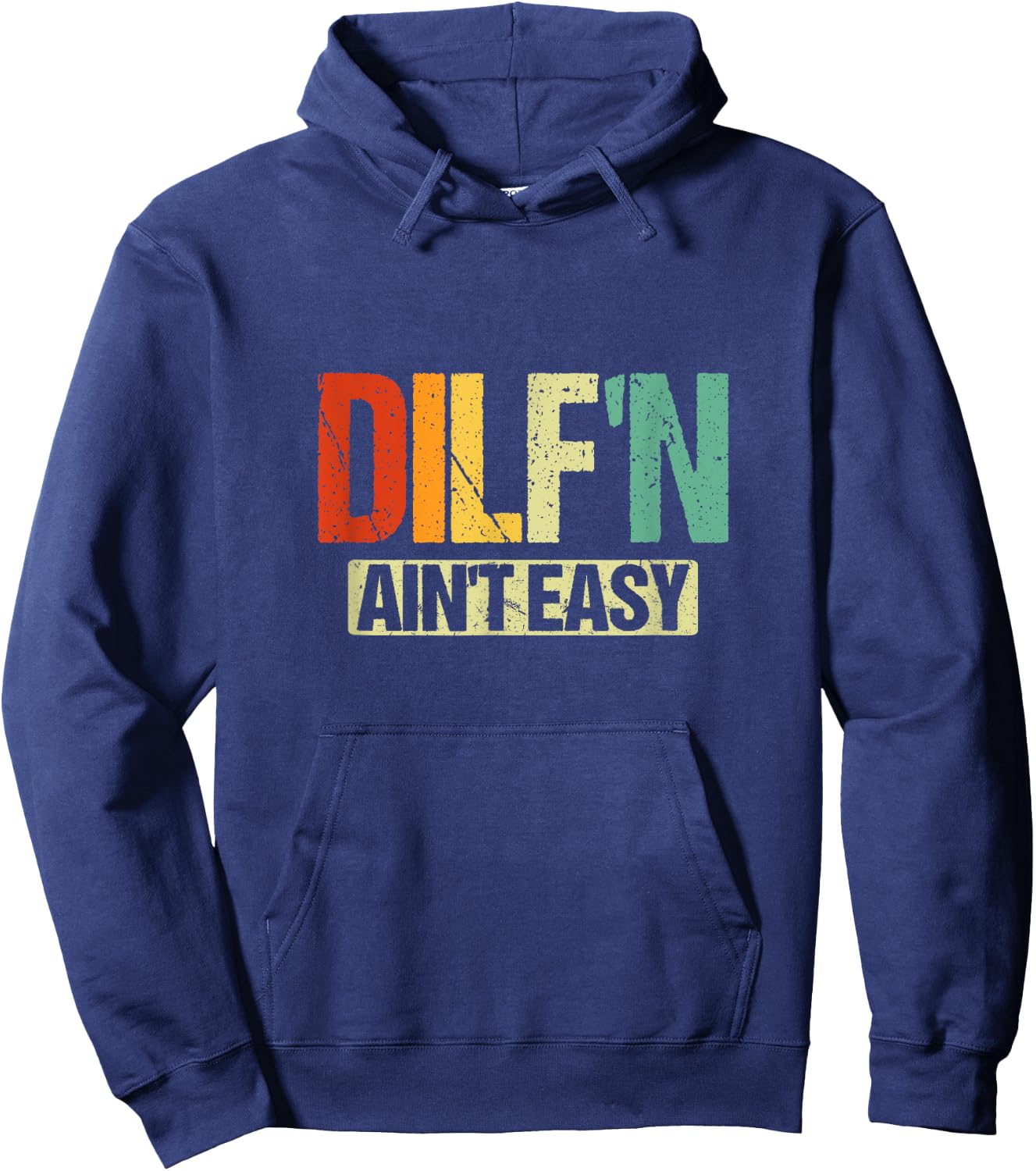 DILF’N Ain’t Easy | Funny Sexy Dad Life Adult Humor Hoodie - Hoodie | Navy