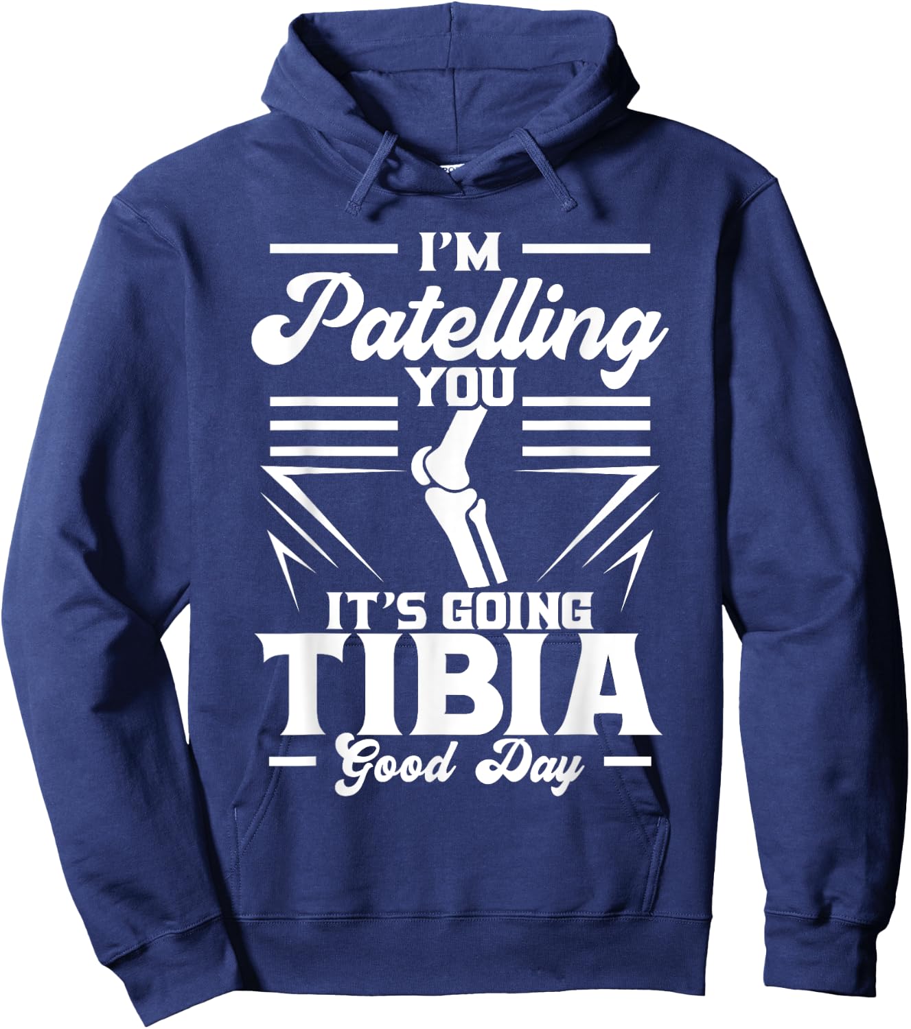 I'm Patelling You It's Going Tibia Good Day Doctor Puns Hoodie - Hoodie | Navy