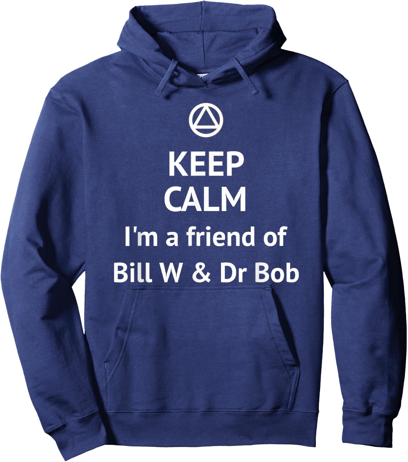 Keep Calm I'm a Friend of Bill W & Dr Bob AA LOGO Sober Hoodie - Hoodie | Navy