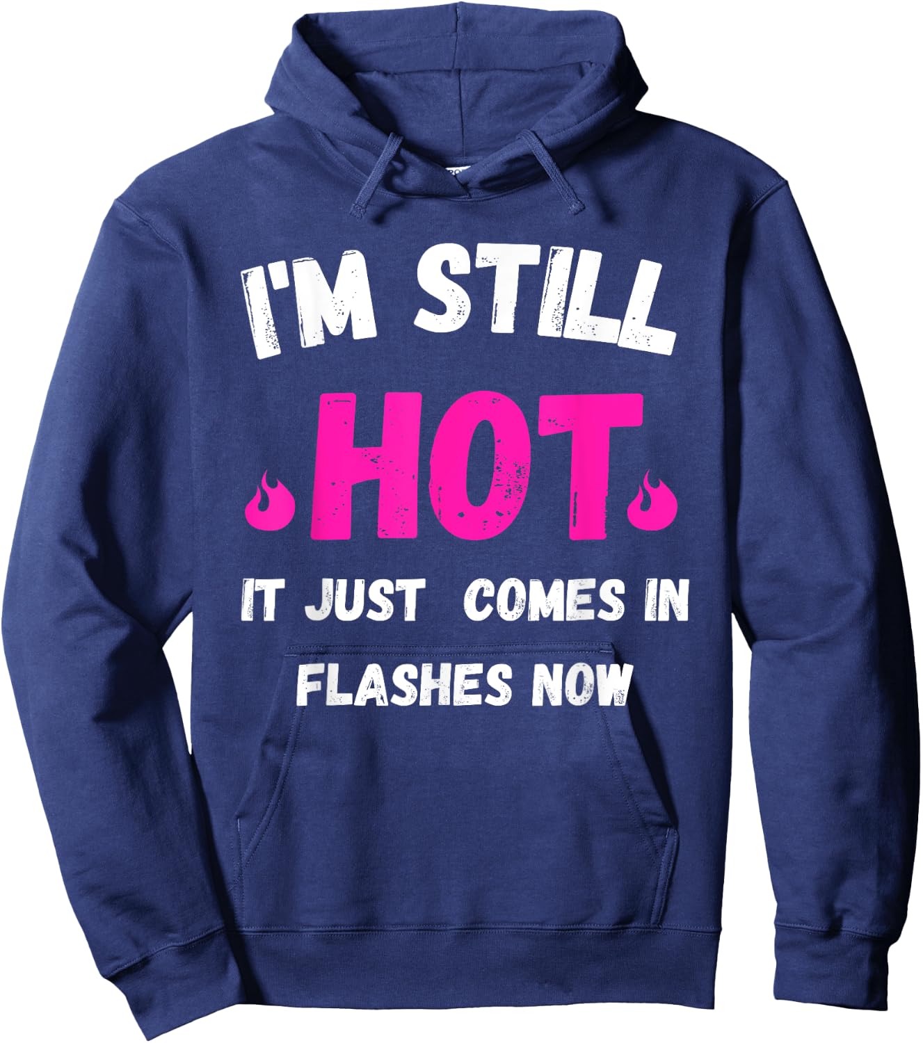 I'm Still Hot It Just Comes in Flashes Now Hoodie - Hoodie | Navy