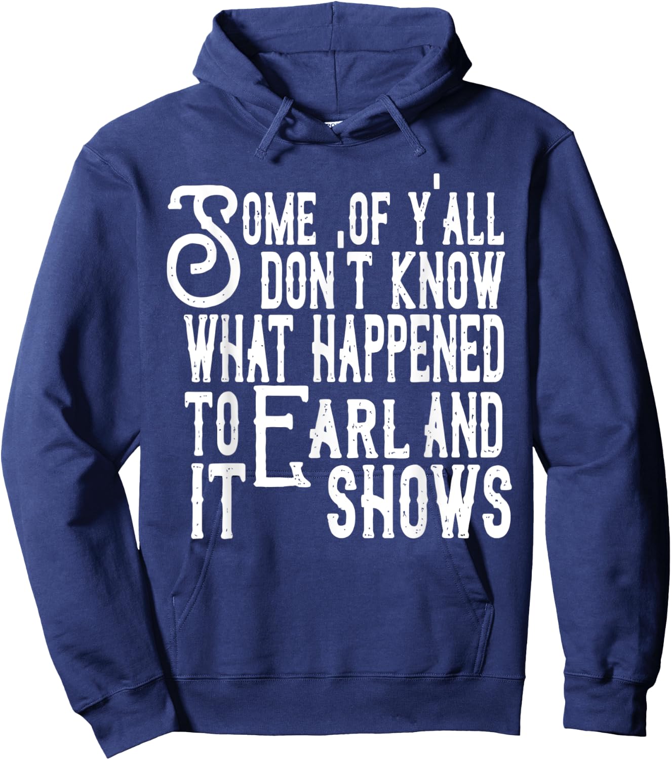 Some Of Y’all Don’t Know What Happened To Earl And It Shows Hoodie - Hoodie | Navy