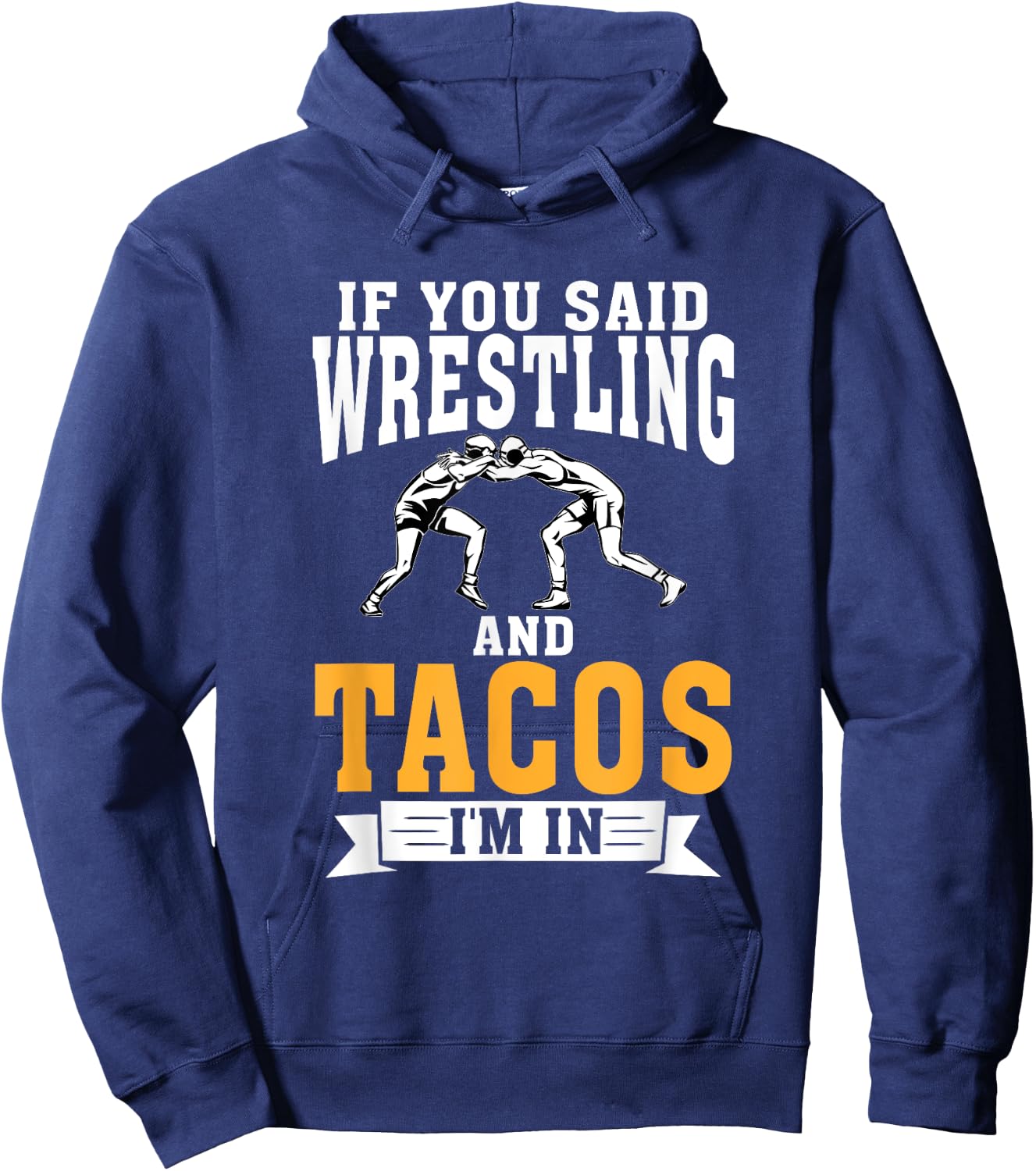 If you said Wrestling and Tacos im in Sport Coach Wrestling Hoodie - Hoodie | Navy