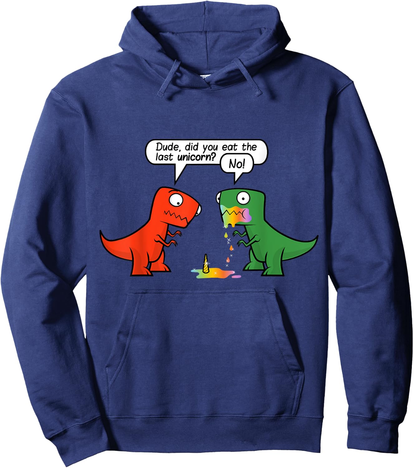 Dude Did You Eat The Last Unicorn Funny Dinosaur Hoodie - Hoodie | Navy